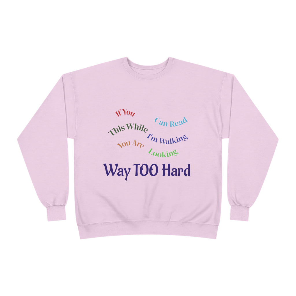 Crewneck Sweatshirt — "Way TOO Hard" Rainbow Text Graphic