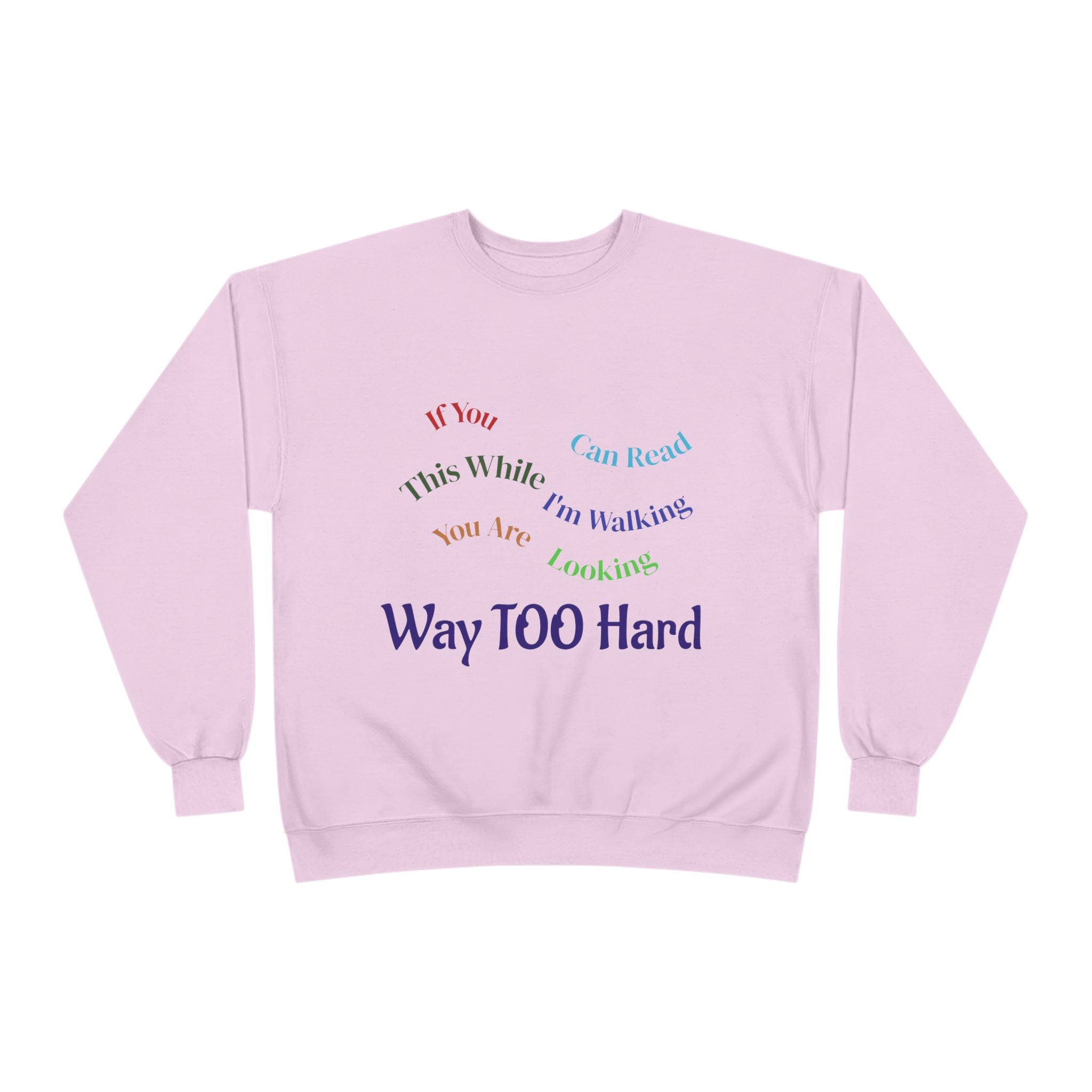 Crewneck Sweatshirt — "Way TOO Hard" Rainbow Text Graphic