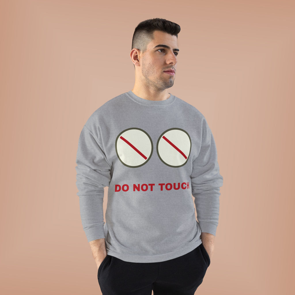 Do Not Touch Crewneck Sweatshirt — Funny Graphic "Do Not Touch" Chest Design