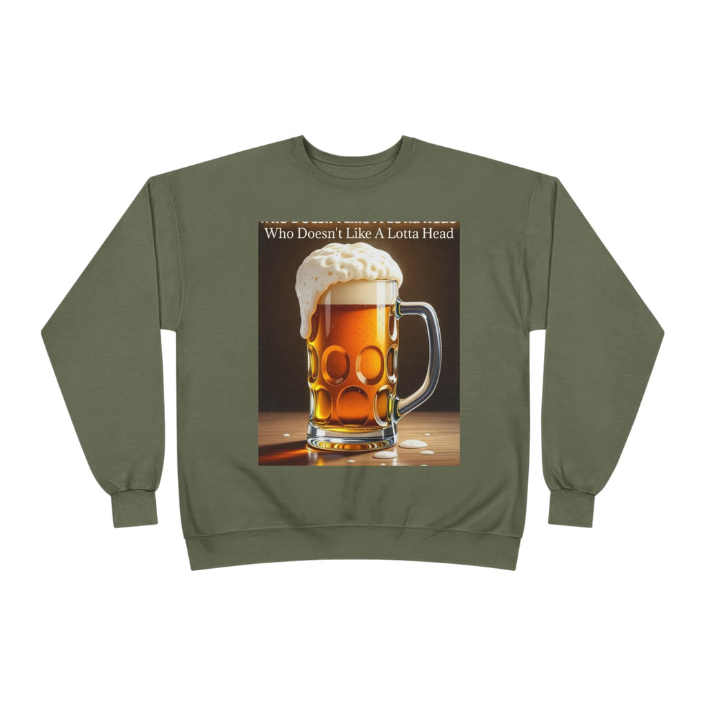 Beer Mug Crewneck Sweatshirt — "Who Doesn't Like A Lotta Head" Graphic