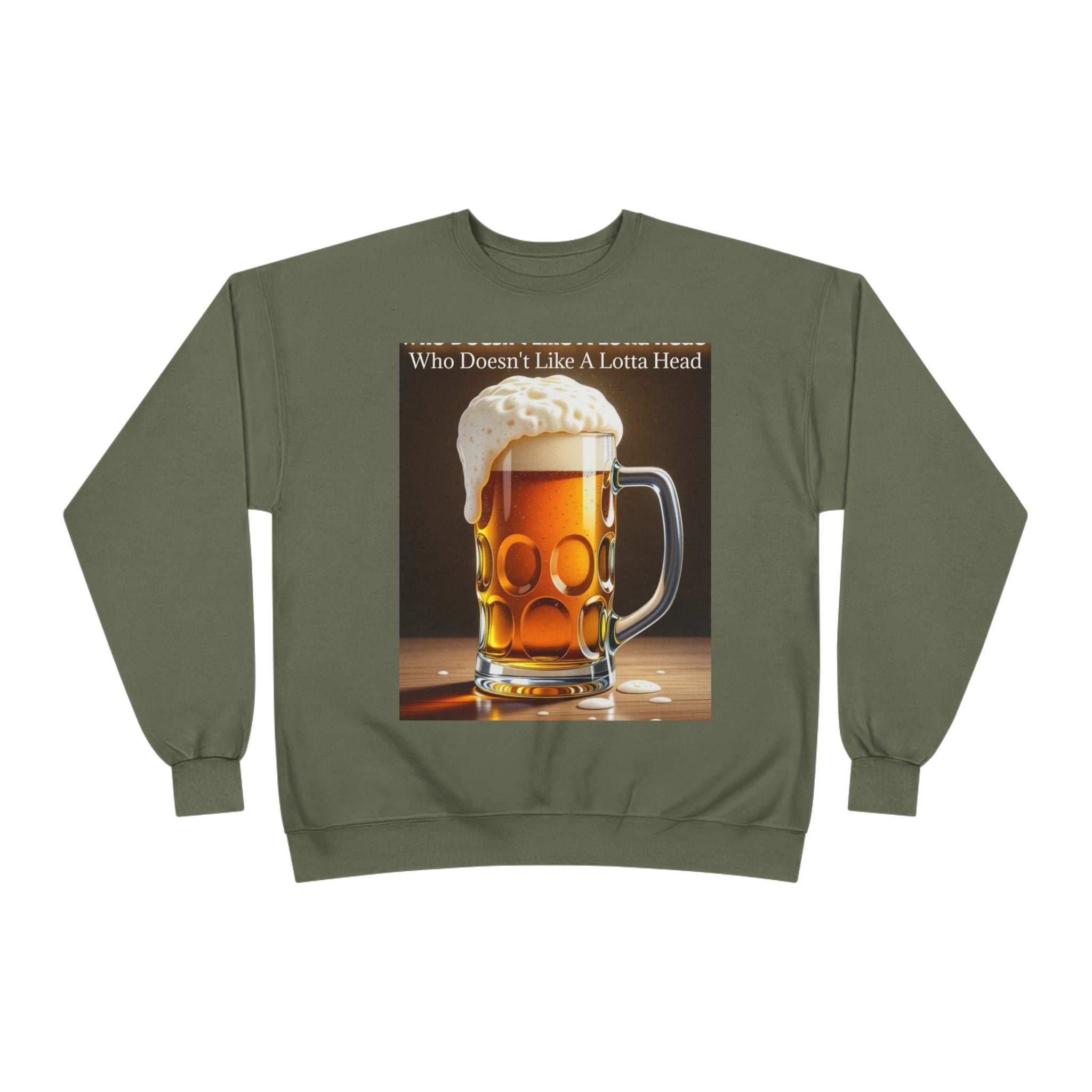 Beer Mug Crewneck Sweatshirt — "Who Doesn't Like A Lotta Head" Graphic