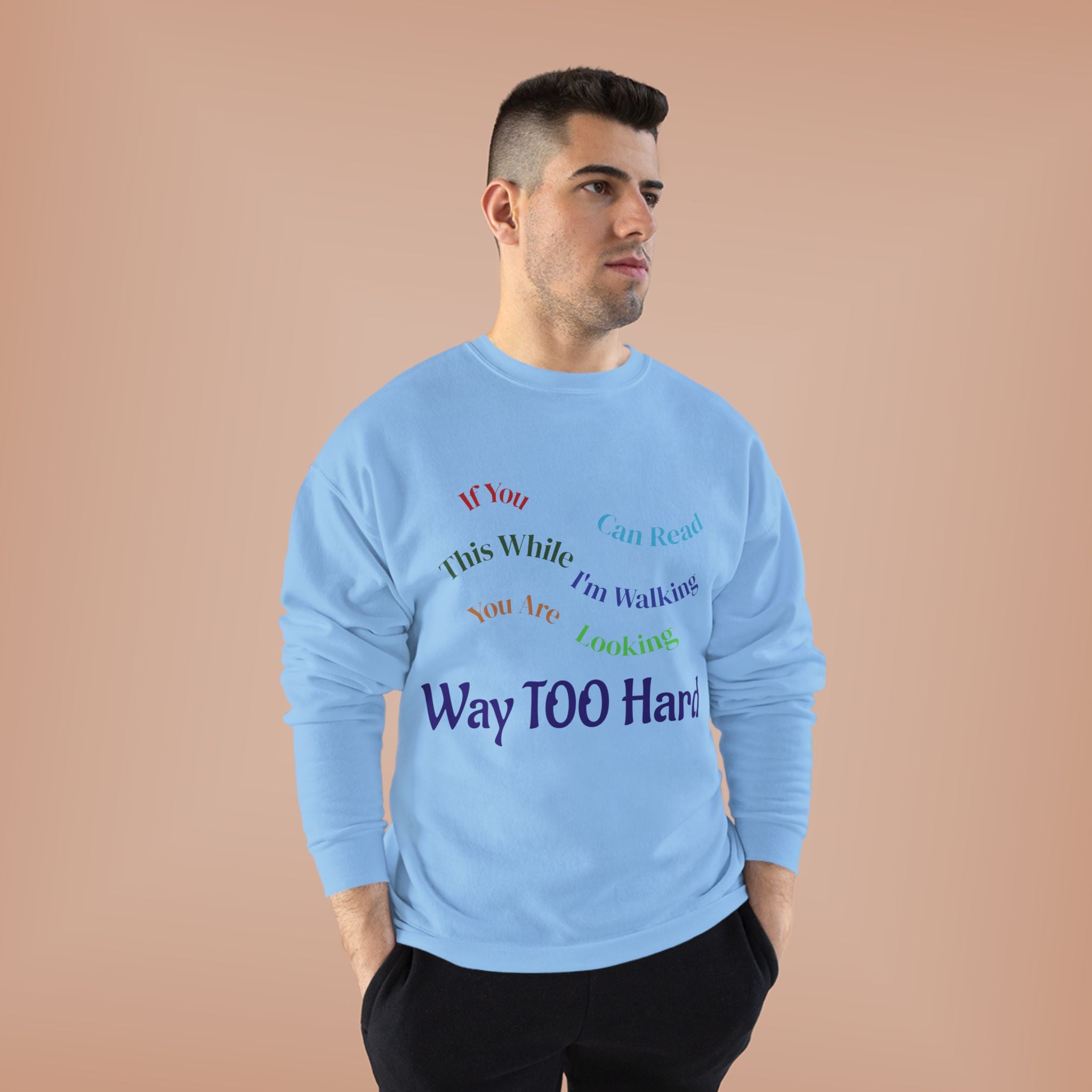 Crewneck Sweatshirt — "Way TOO Hard" Rainbow Text Graphic