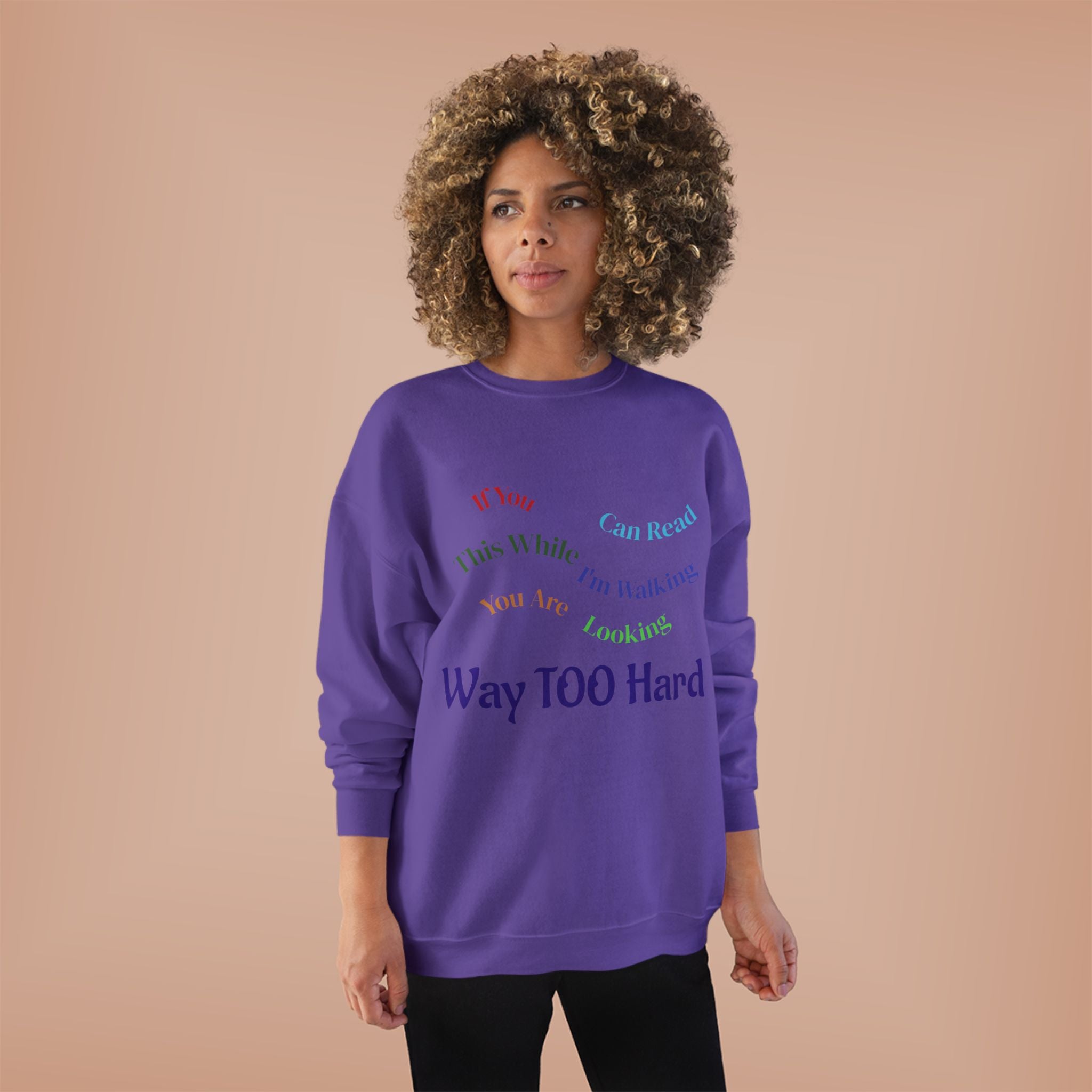 Crewneck Sweatshirt — "Way TOO Hard" Rainbow Text Graphic