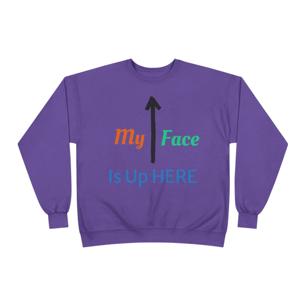 Crewneck Sweatshirt - “My Face Is Up Here” Arrow Graphic