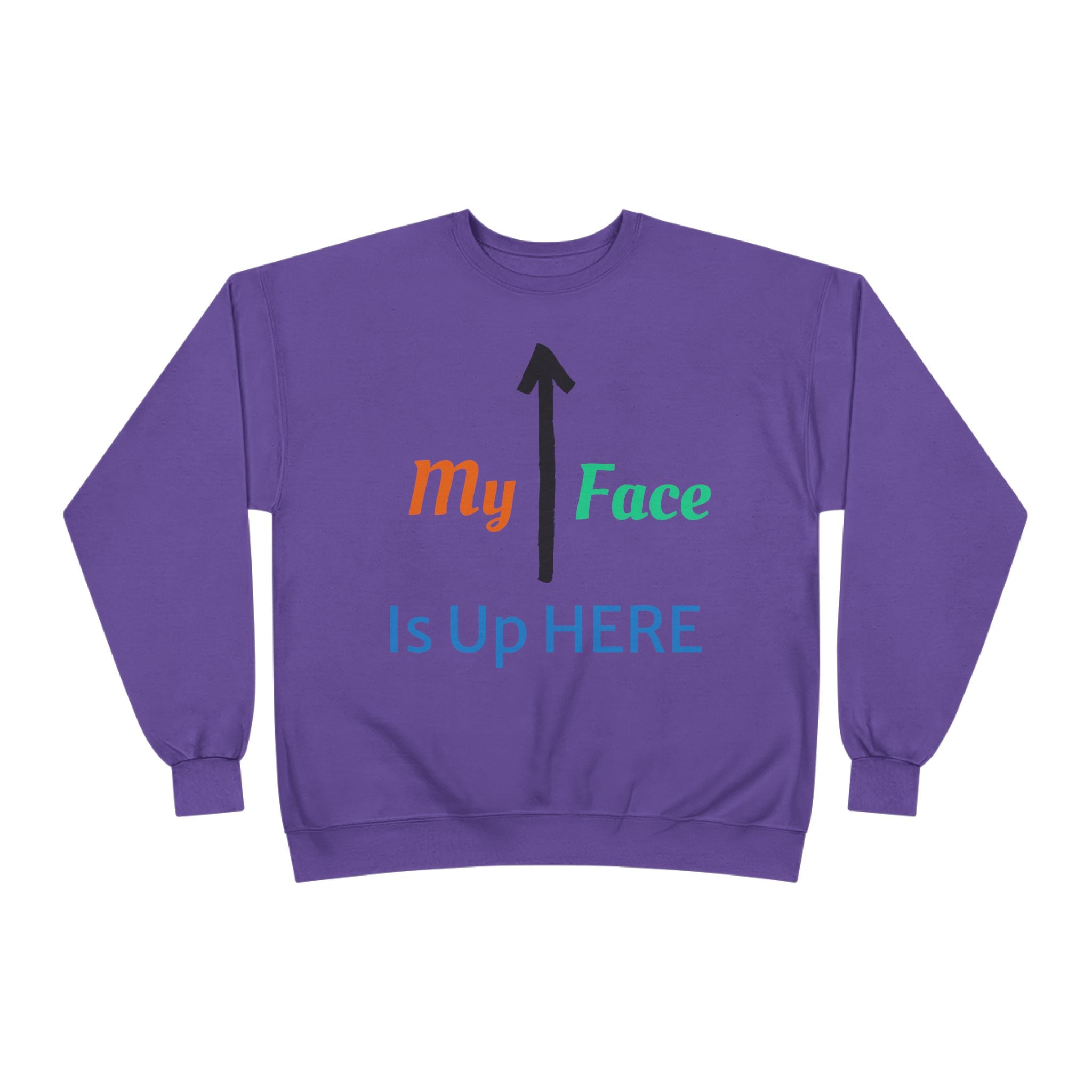 Crewneck Sweatshirt - “My Face Is Up Here” Arrow Graphic