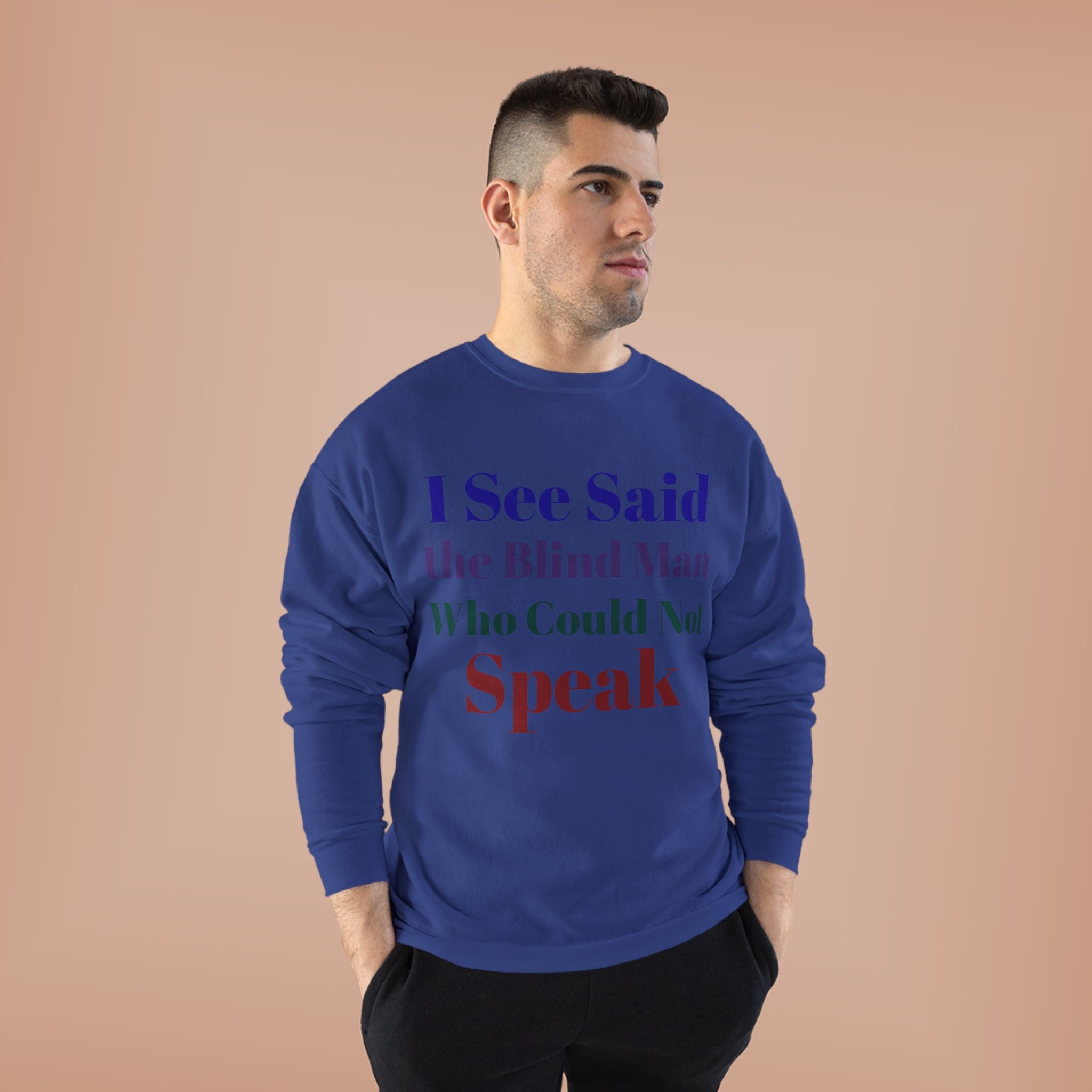 Crewneck Sweatshirt — "I See Said the Blind Man Who Could Not Speak" Text Design