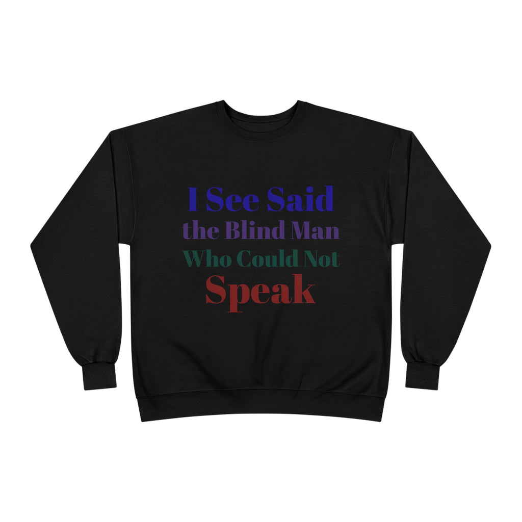 Crewneck Sweatshirt — "I See Said the Blind Man Who Could Not Speak" Text Design
