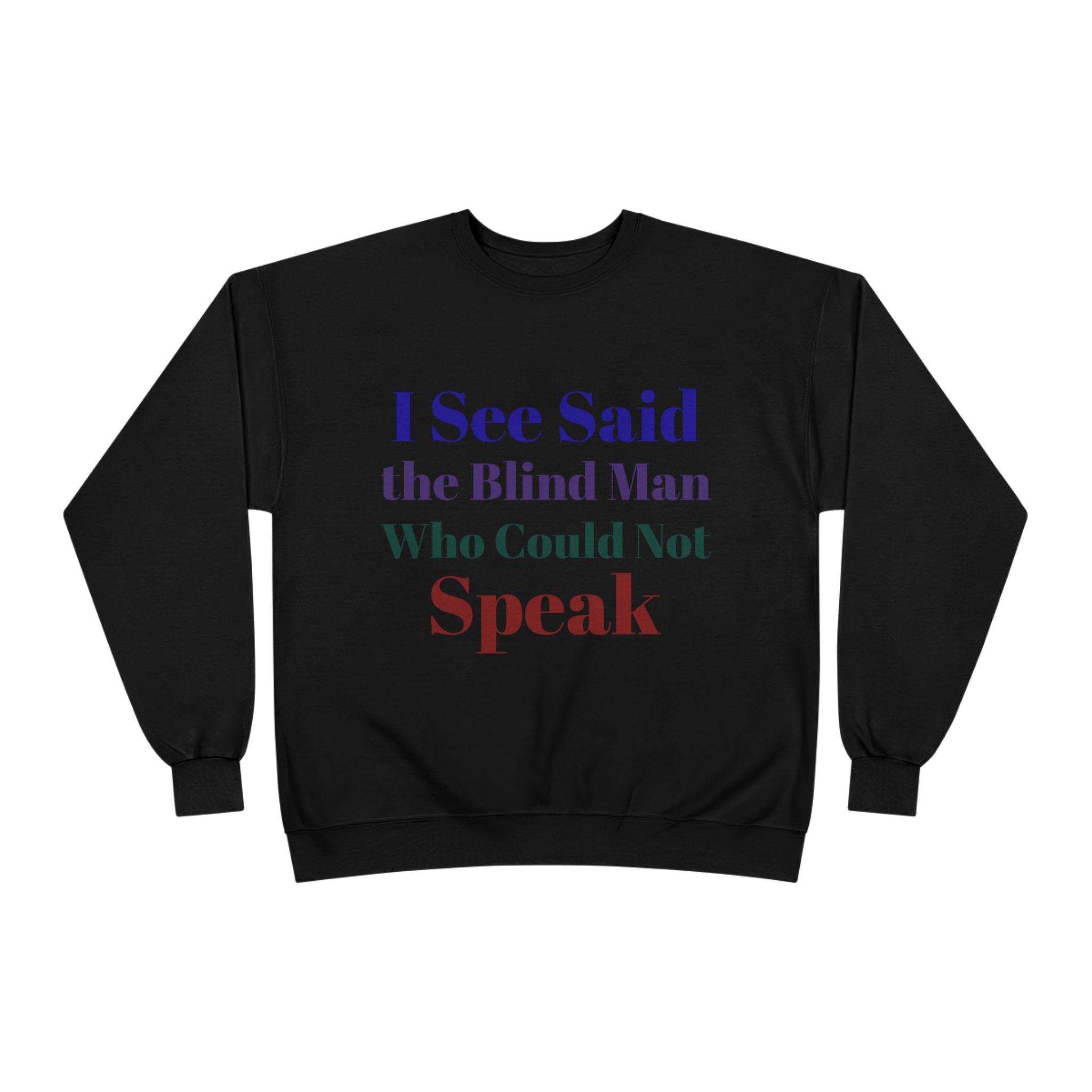 Crewneck Sweatshirt — "I See Said the Blind Man Who Could Not Speak" Text Design