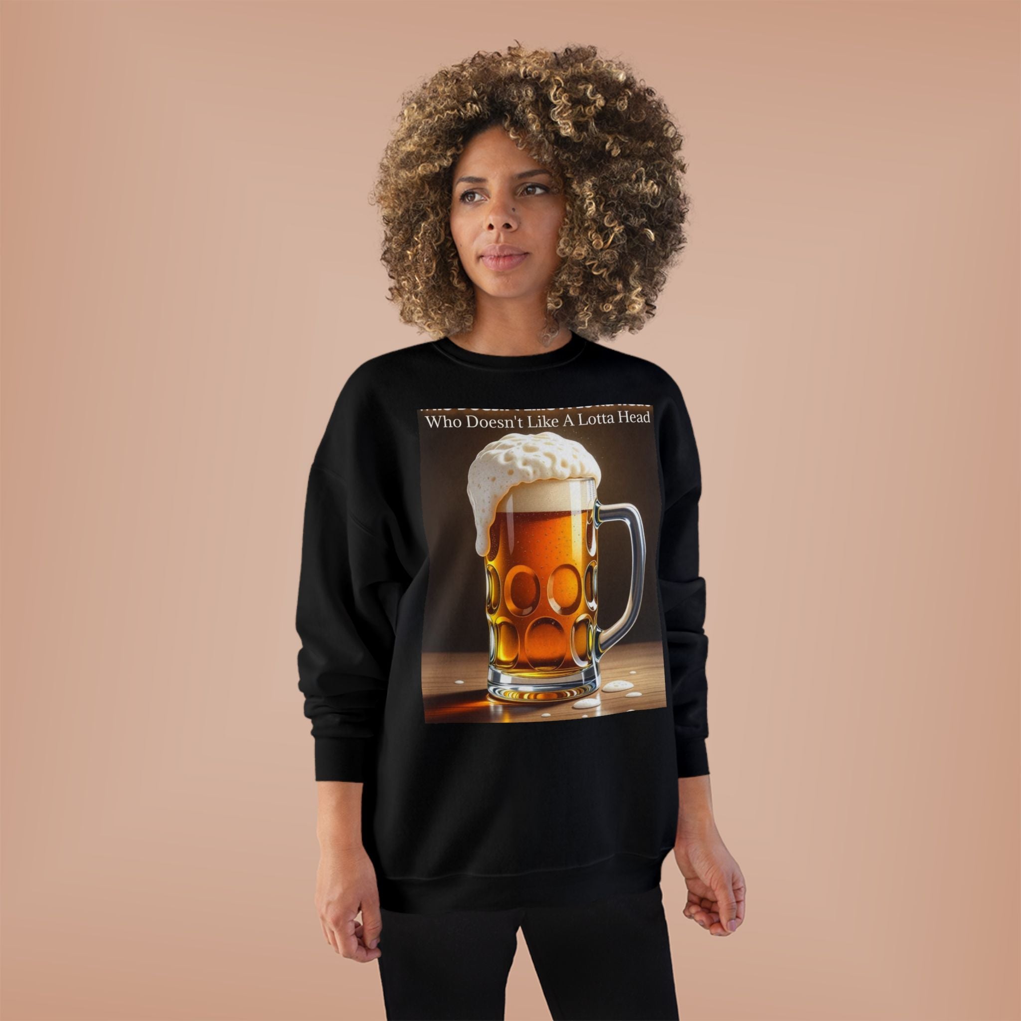 Beer Mug Crewneck Sweatshirt — "Who Doesn't Like A Lotta Head" Graphic