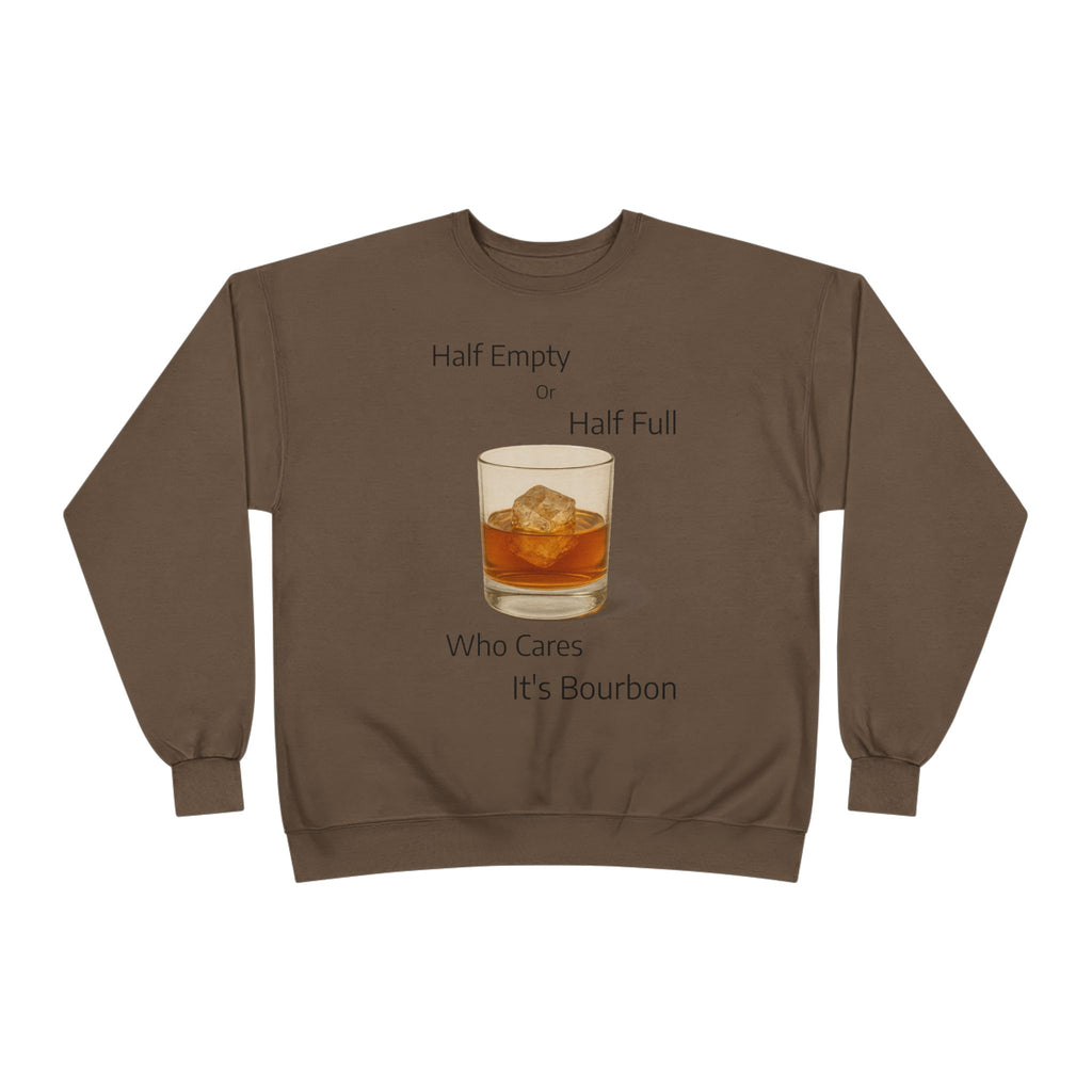 Bourbon Glass Crewneck Sweatshirt — "Half Empty Half Full Who Cares It's Bourbon"