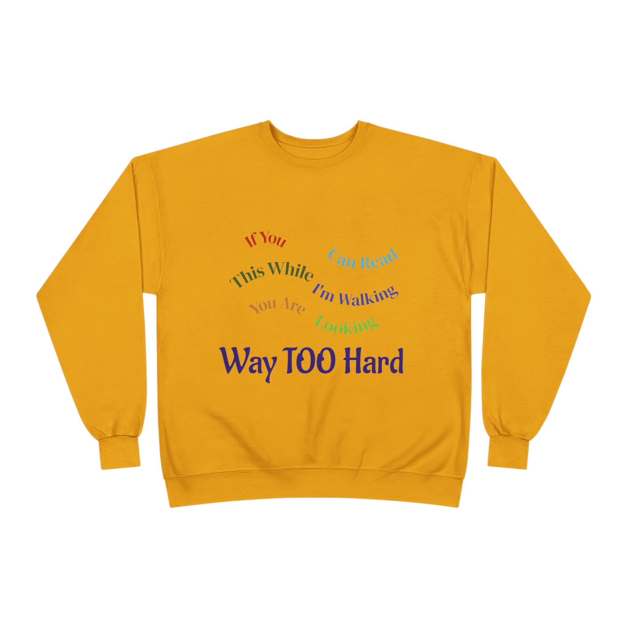 Crewneck Sweatshirt — "Way TOO Hard" Rainbow Text Graphic