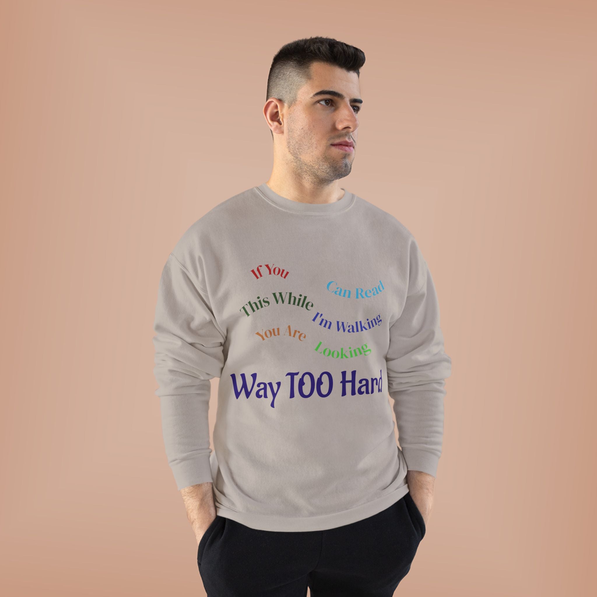 Crewneck Sweatshirt — "Way TOO Hard" Rainbow Text Graphic
