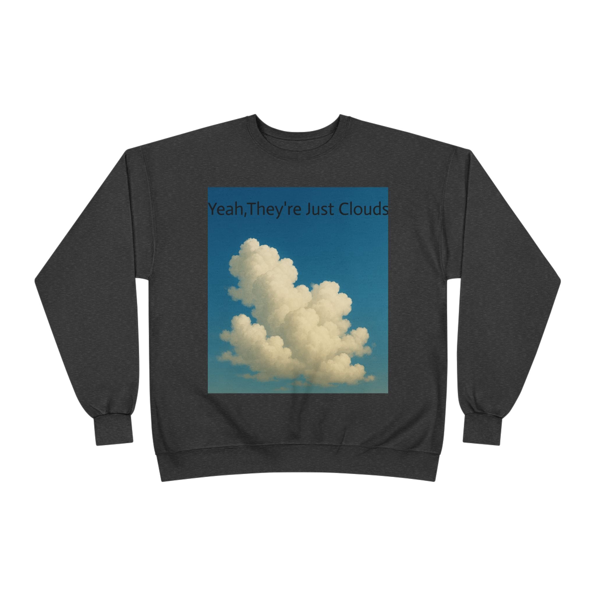 Crewneck Sweatshirt — “Yeay, They’re Just Clouds” Vintage Cloud Graphic
