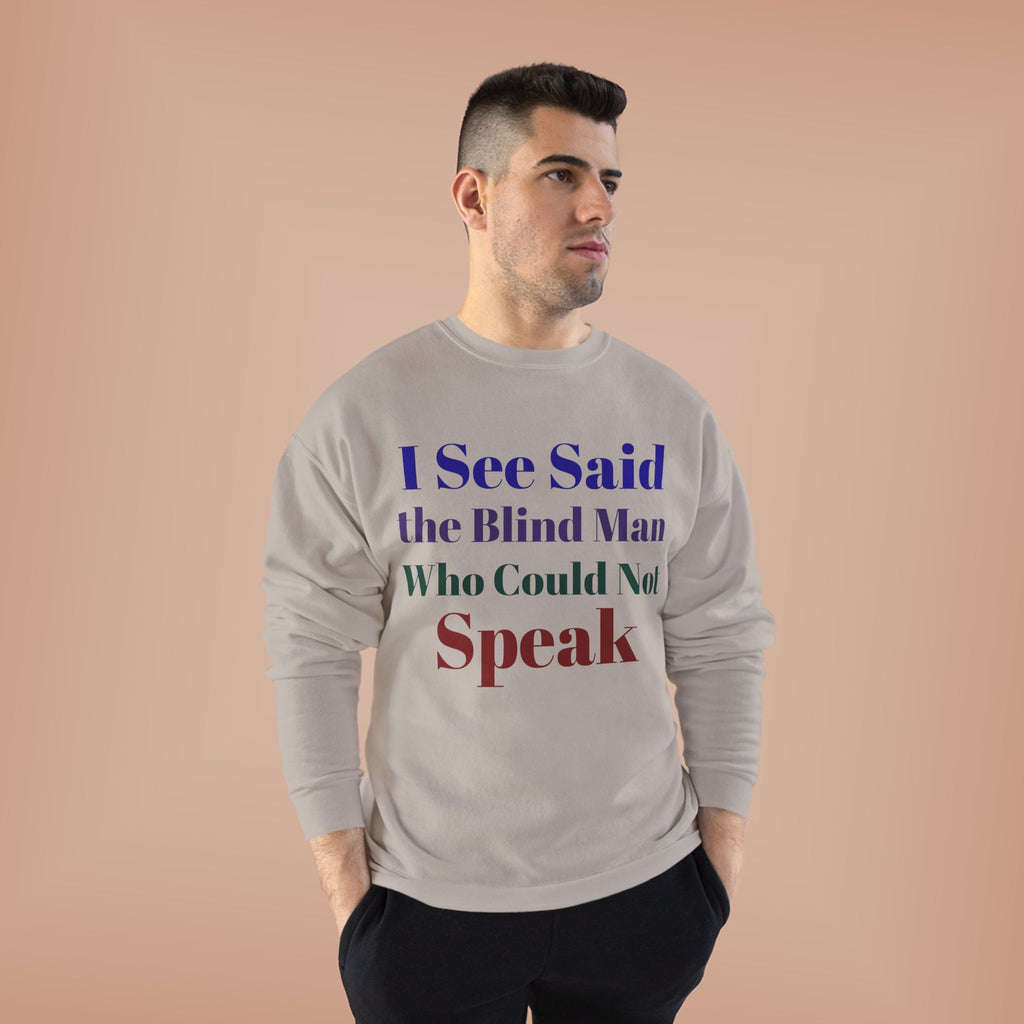 Crewneck Sweatshirt — "I See Said the Blind Man Who Could Not Speak" Text Design