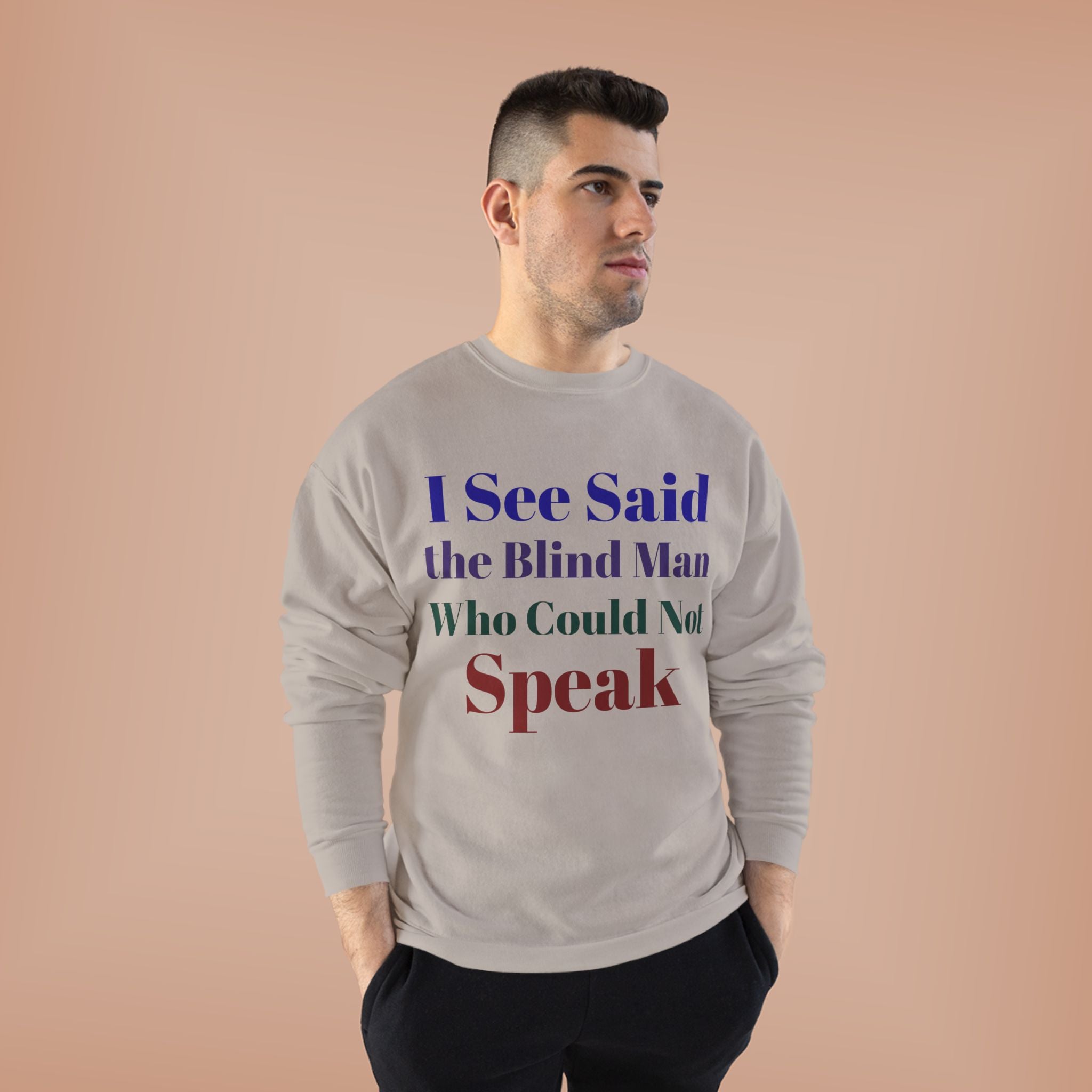 Crewneck Sweatshirt — "I See Said the Blind Man Who Could Not Speak" Text Design