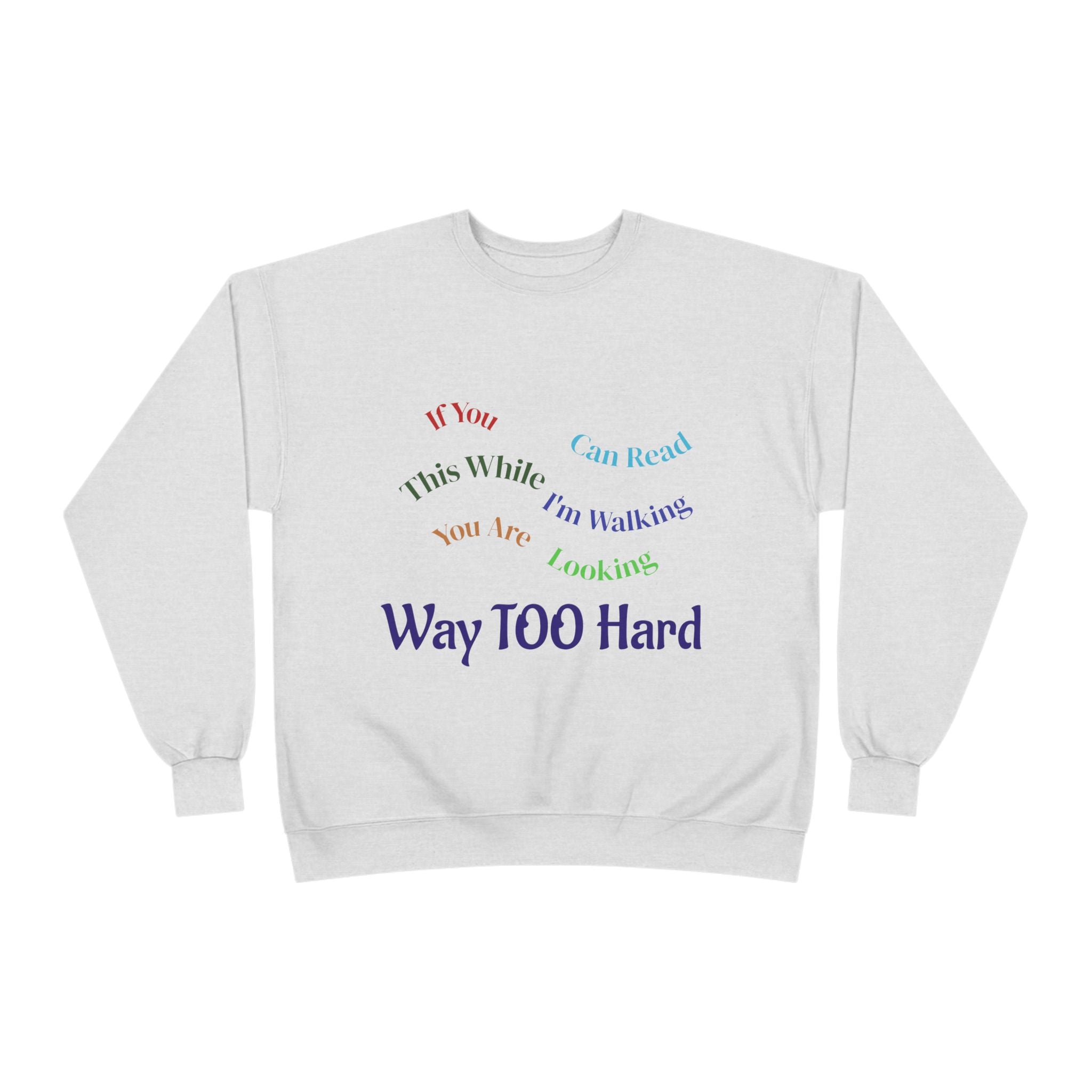Crewneck Sweatshirt — "Way TOO Hard" Rainbow Text Graphic