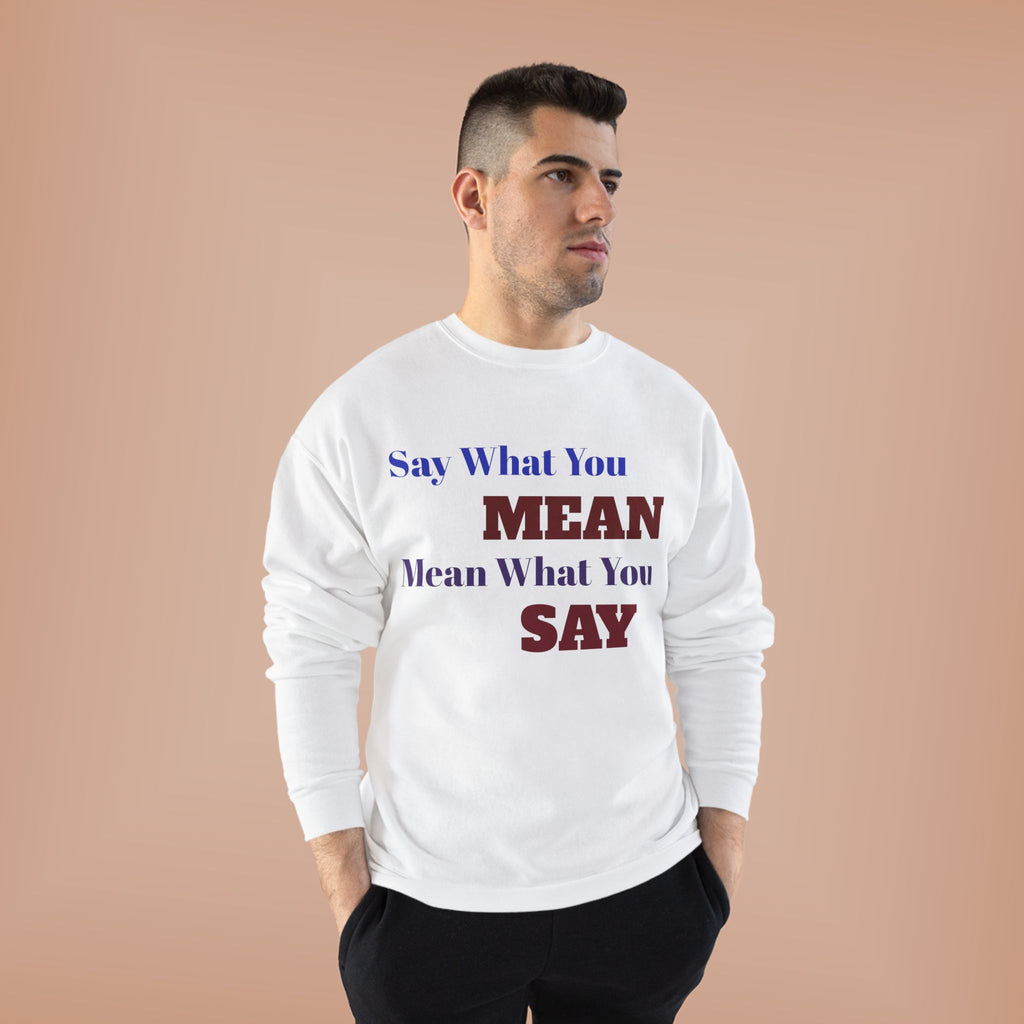 Say What You Mean Mean What You Say Crewneck Sweatshirt