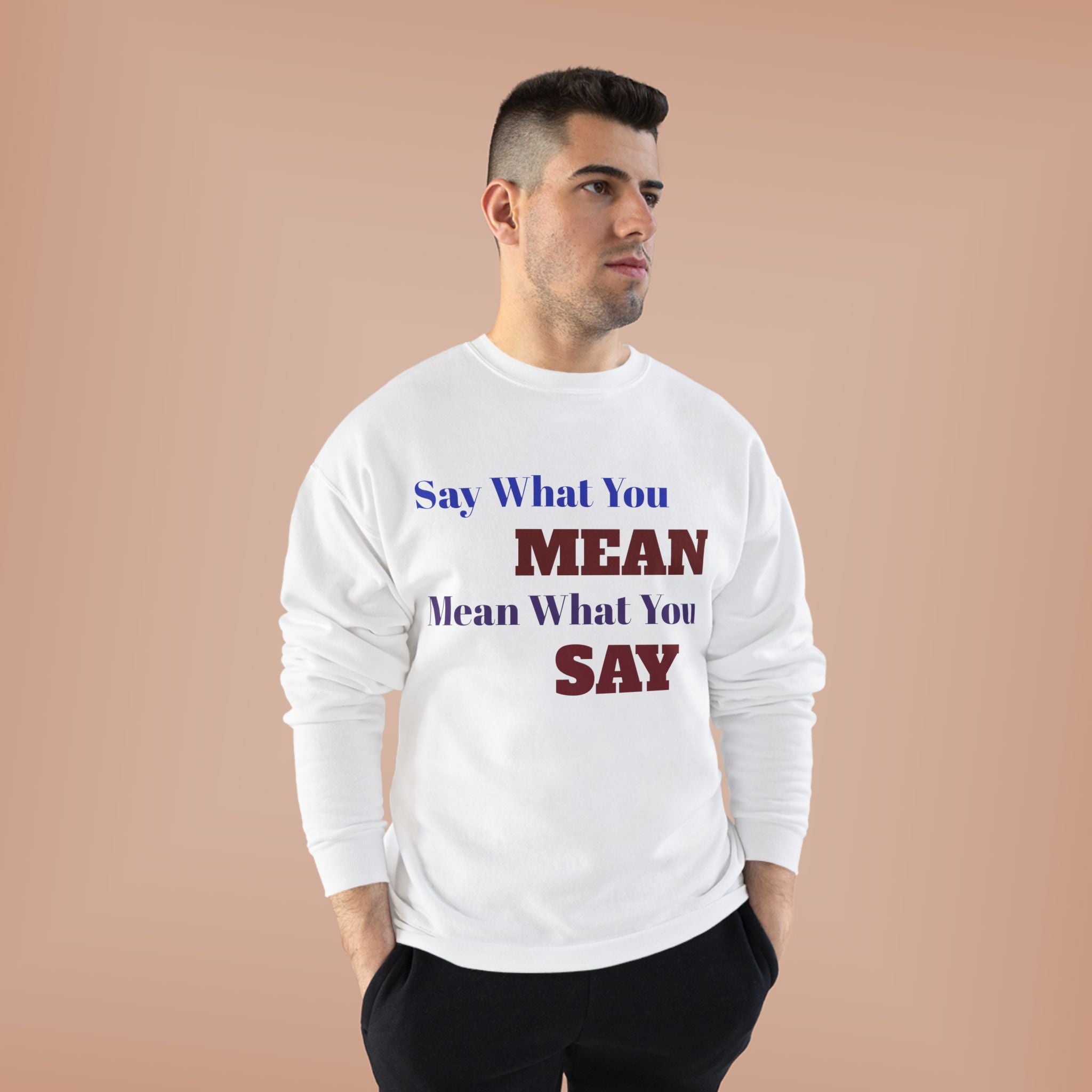 Say What You Mean Mean What You Say Crewneck Sweatshirt