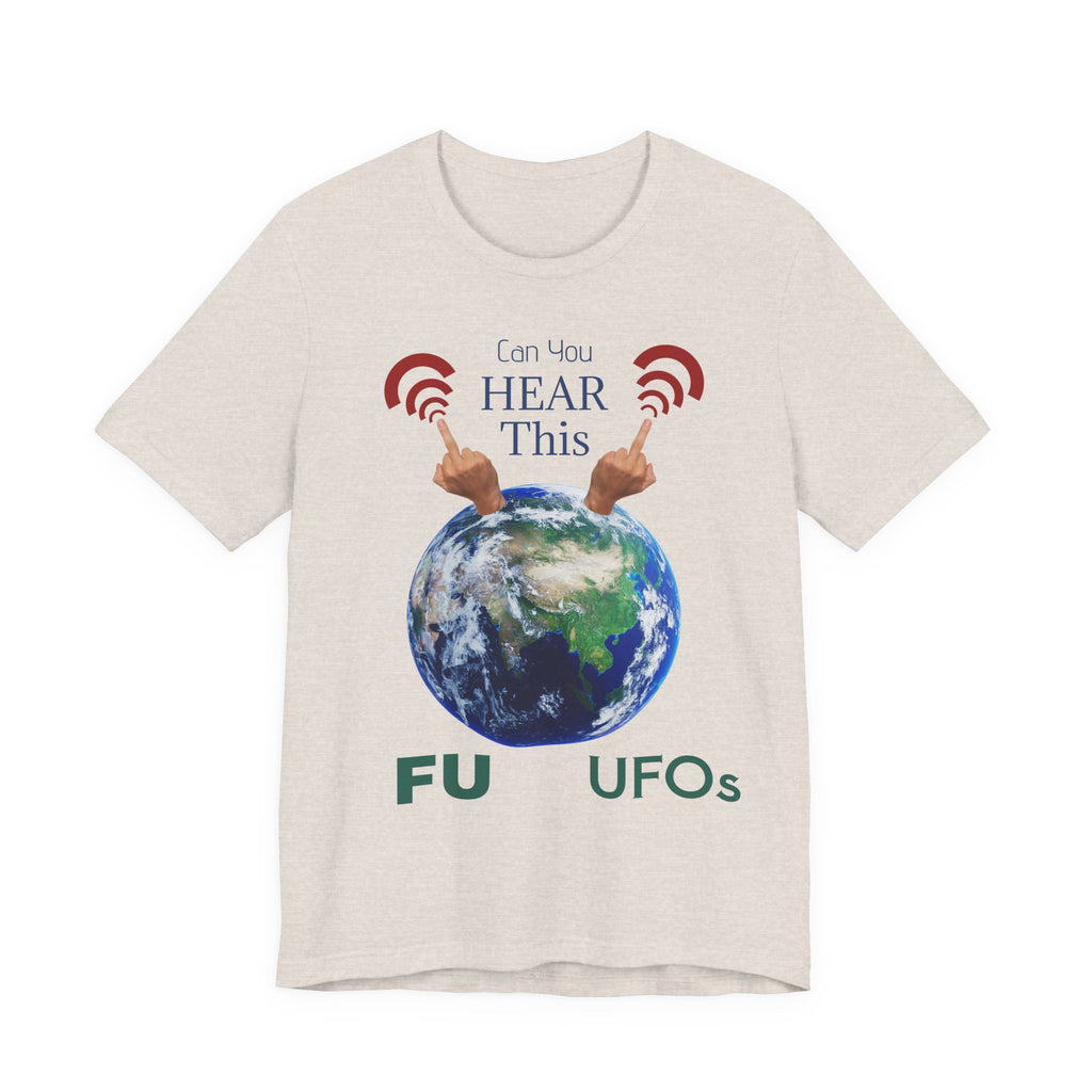 UFOs Tee — "Can't You Hear This?" Earth Graphic Alien Humor T-Shirt