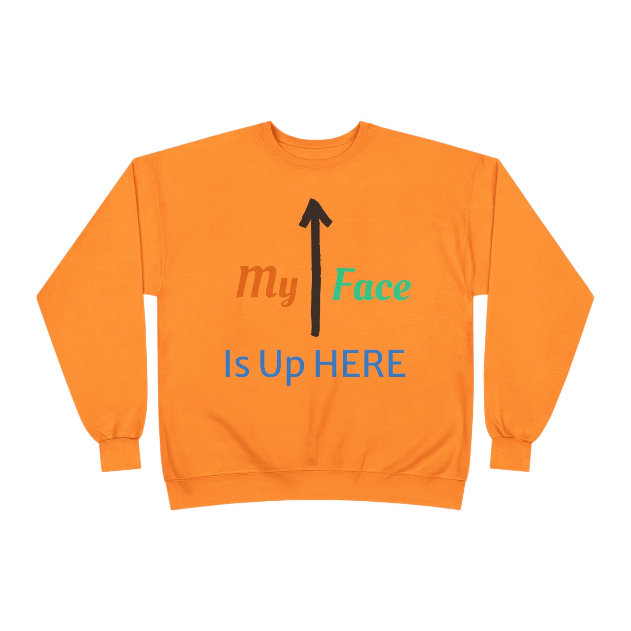 Crewneck Sweatshirt - “My Face Is Up Here” Arrow Graphic