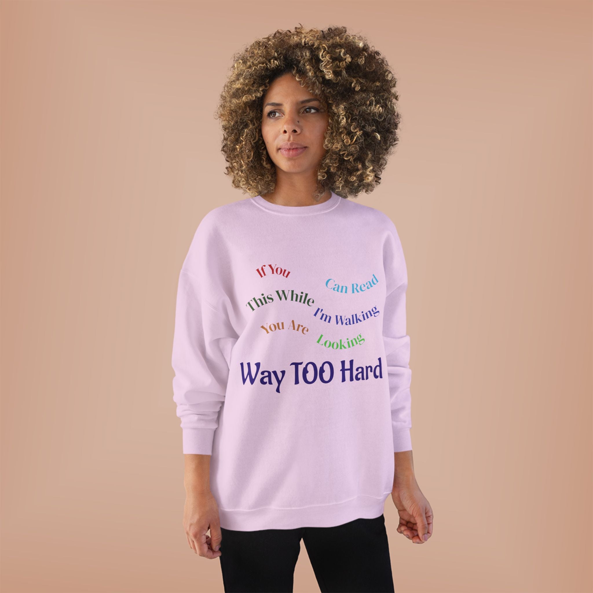 Crewneck Sweatshirt — "Way TOO Hard" Rainbow Text Graphic