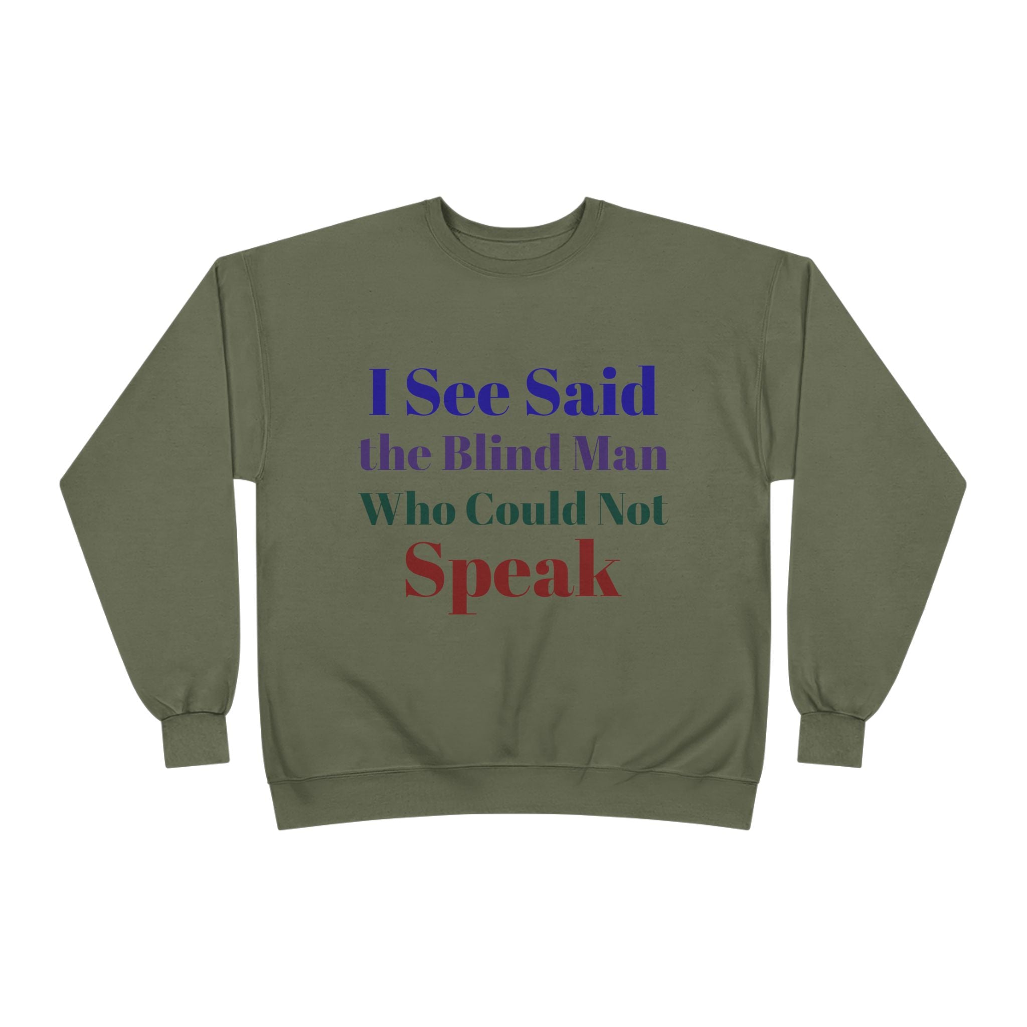 Crewneck Sweatshirt — "I See Said the Blind Man Who Could Not Speak" Text Design