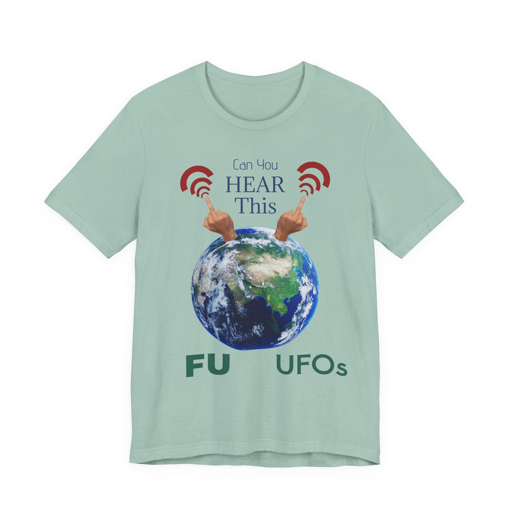 UFOs Tee — "Can't You Hear This?" Earth Graphic Alien Humor T-Shirt