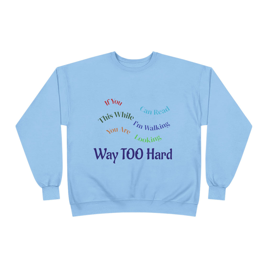 Crewneck Sweatshirt — "Way TOO Hard" Rainbow Text Graphic