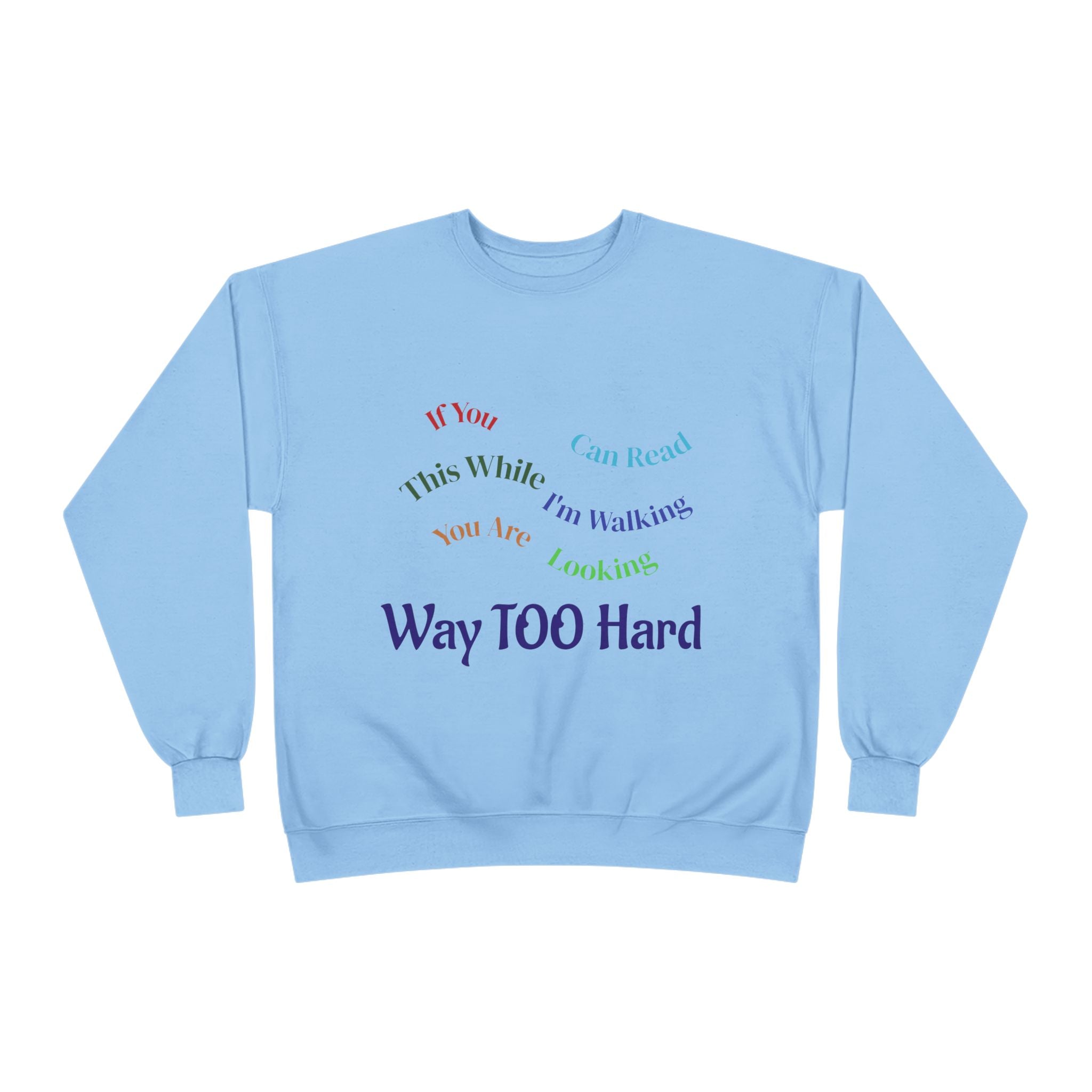 Crewneck Sweatshirt — "Way TOO Hard" Rainbow Text Graphic