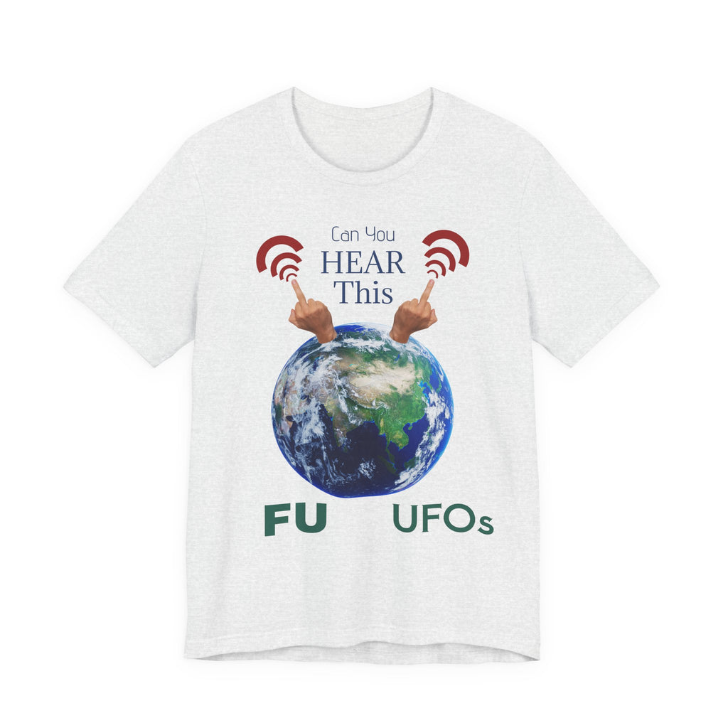 UFOs Tee — "Can't You Hear This?" Earth Graphic Alien Humor T-Shirt