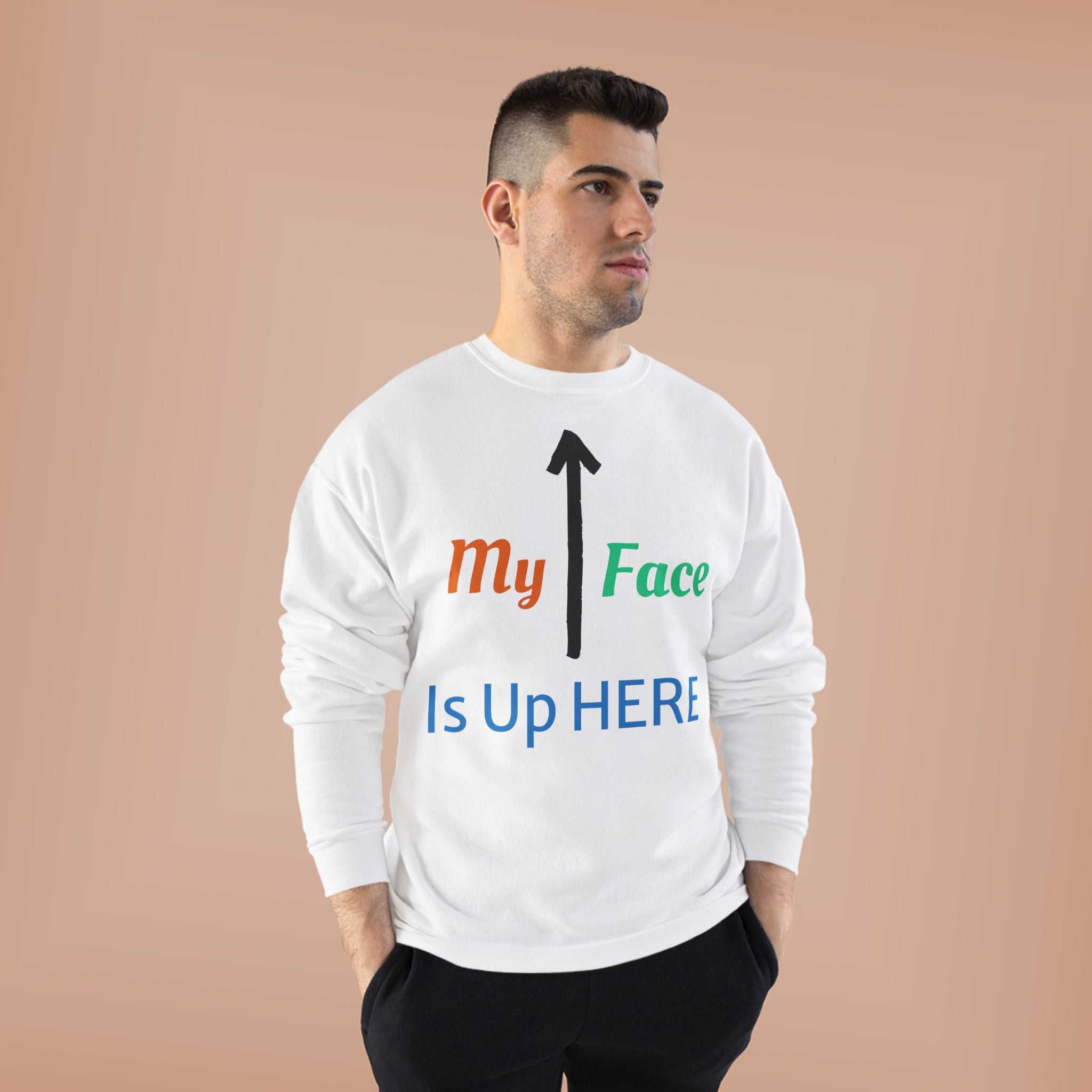 Crewneck Sweatshirt - “My Face Is Up Here” Arrow Graphic