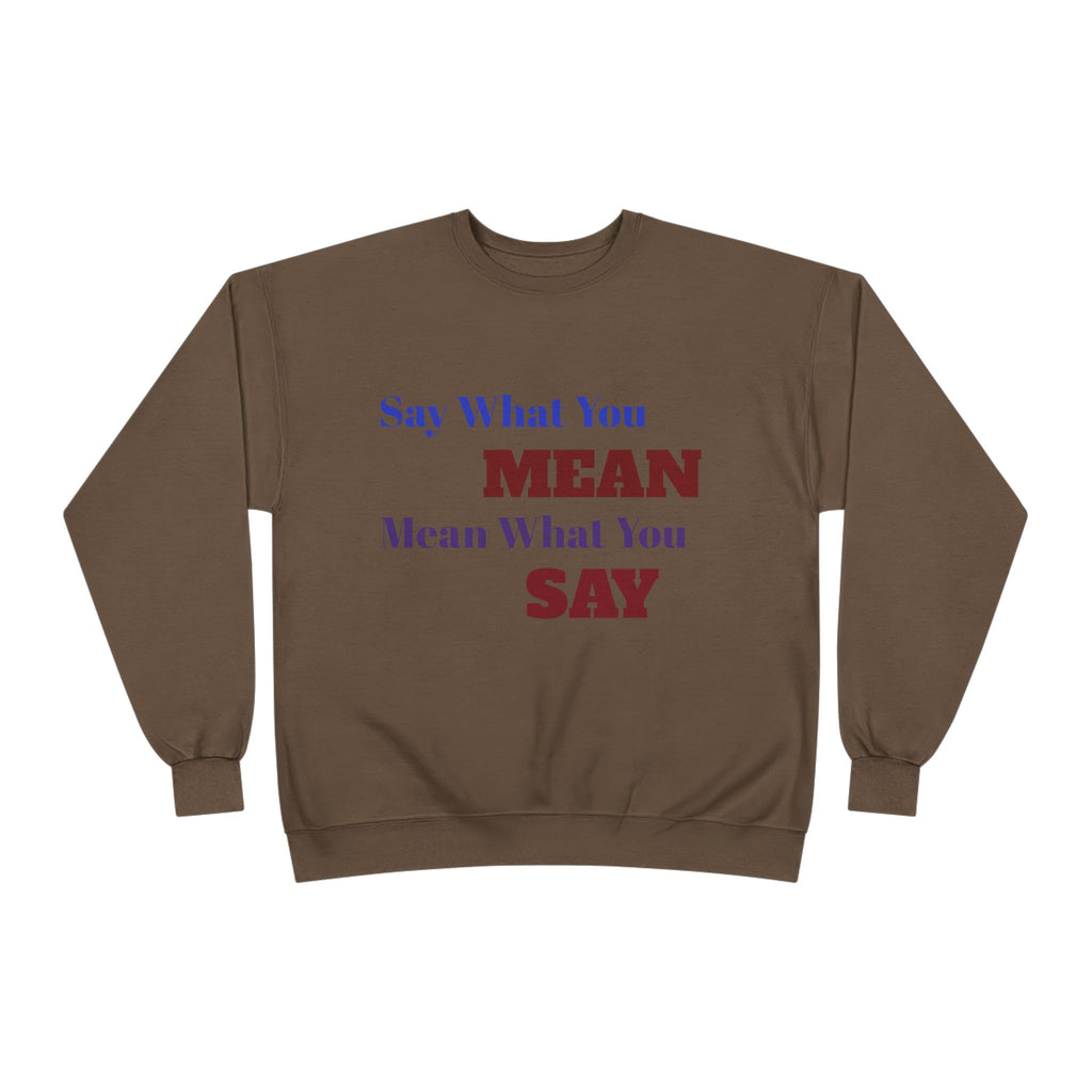 Say What You Mean Mean What You Say Crewneck Sweatshirt