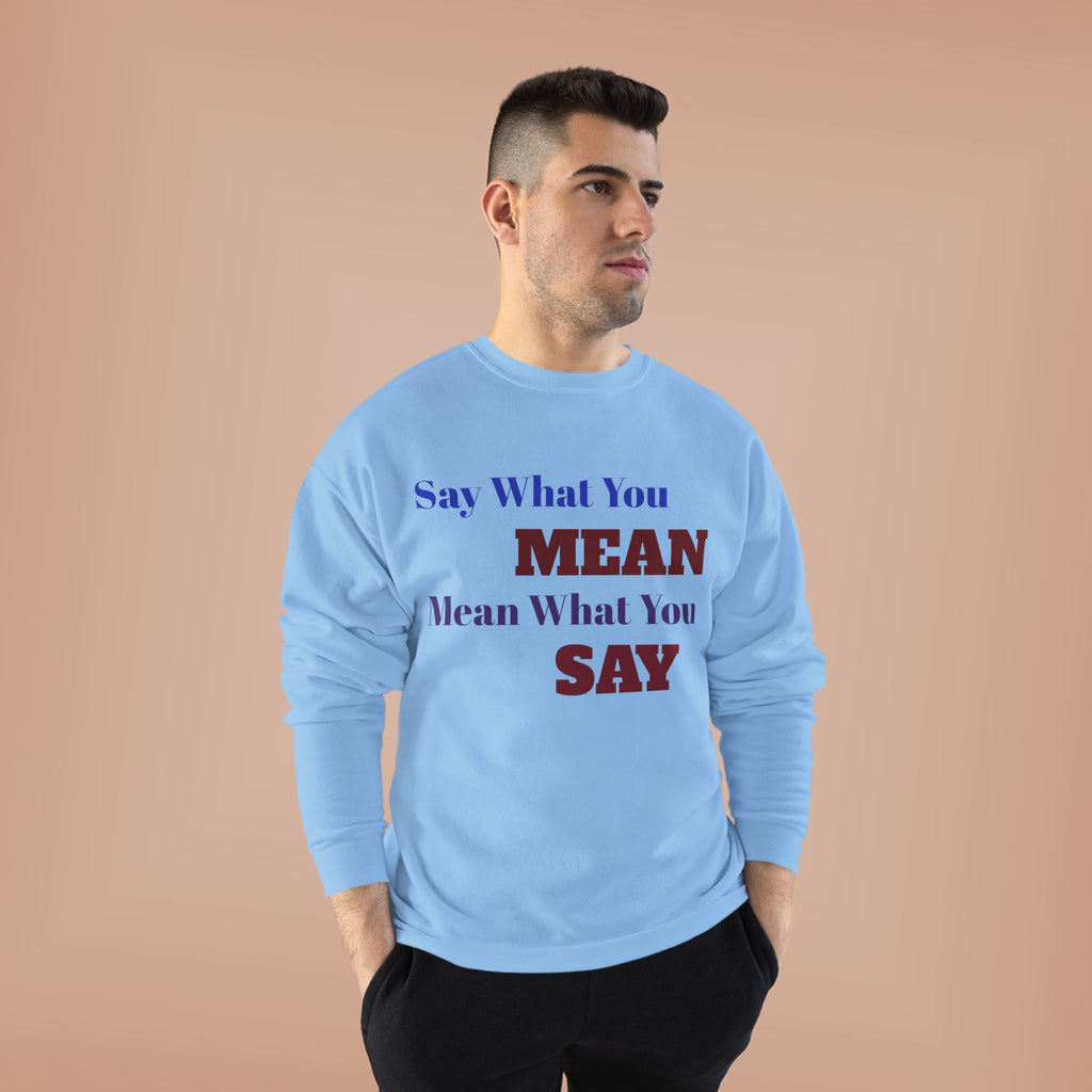 Say What You Mean Mean What You Say Crewneck Sweatshirt