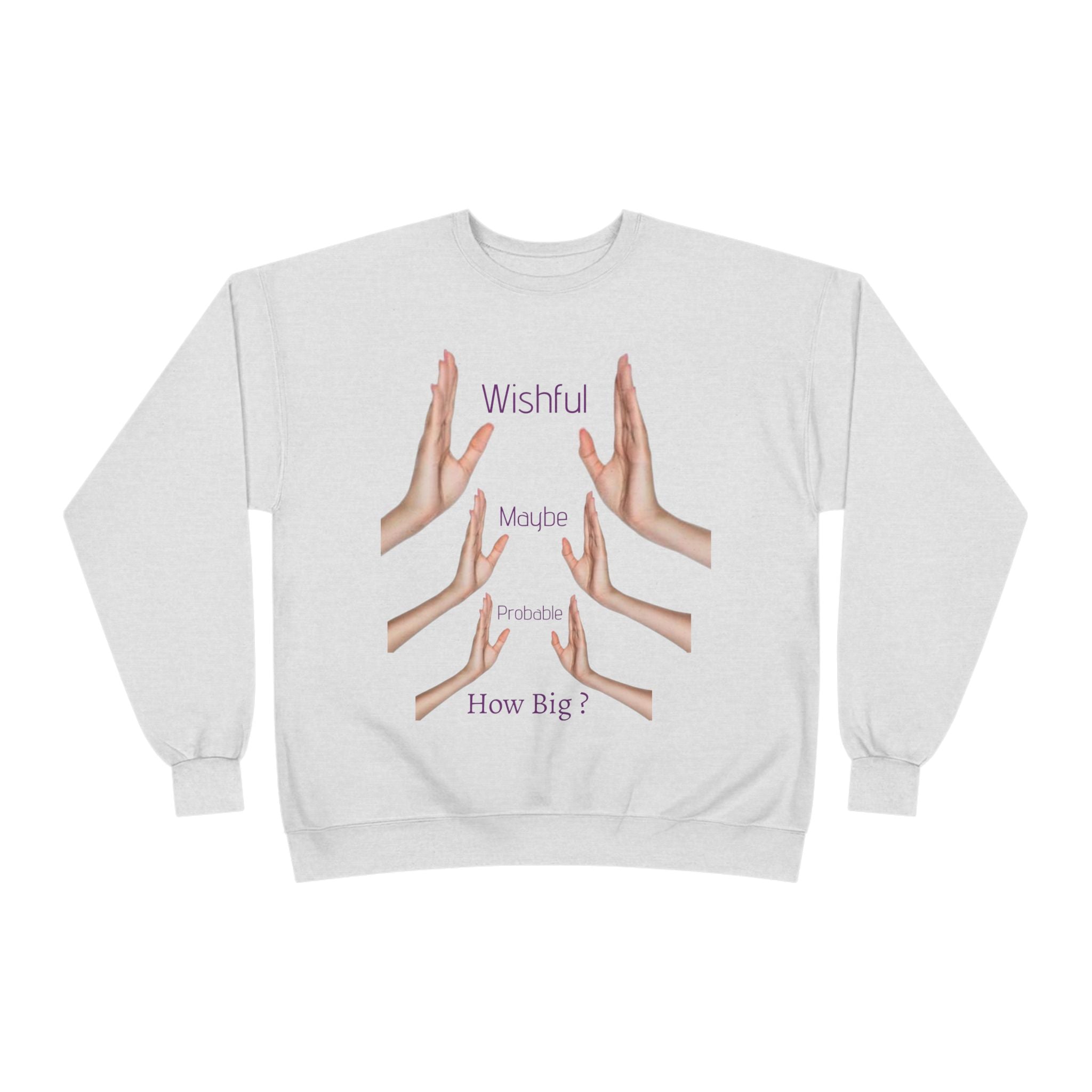 Crewneck Sweatshirt — 'Wishful' Hand Gesture Graphic Tee ("Wishful, More, Please, How Big?")