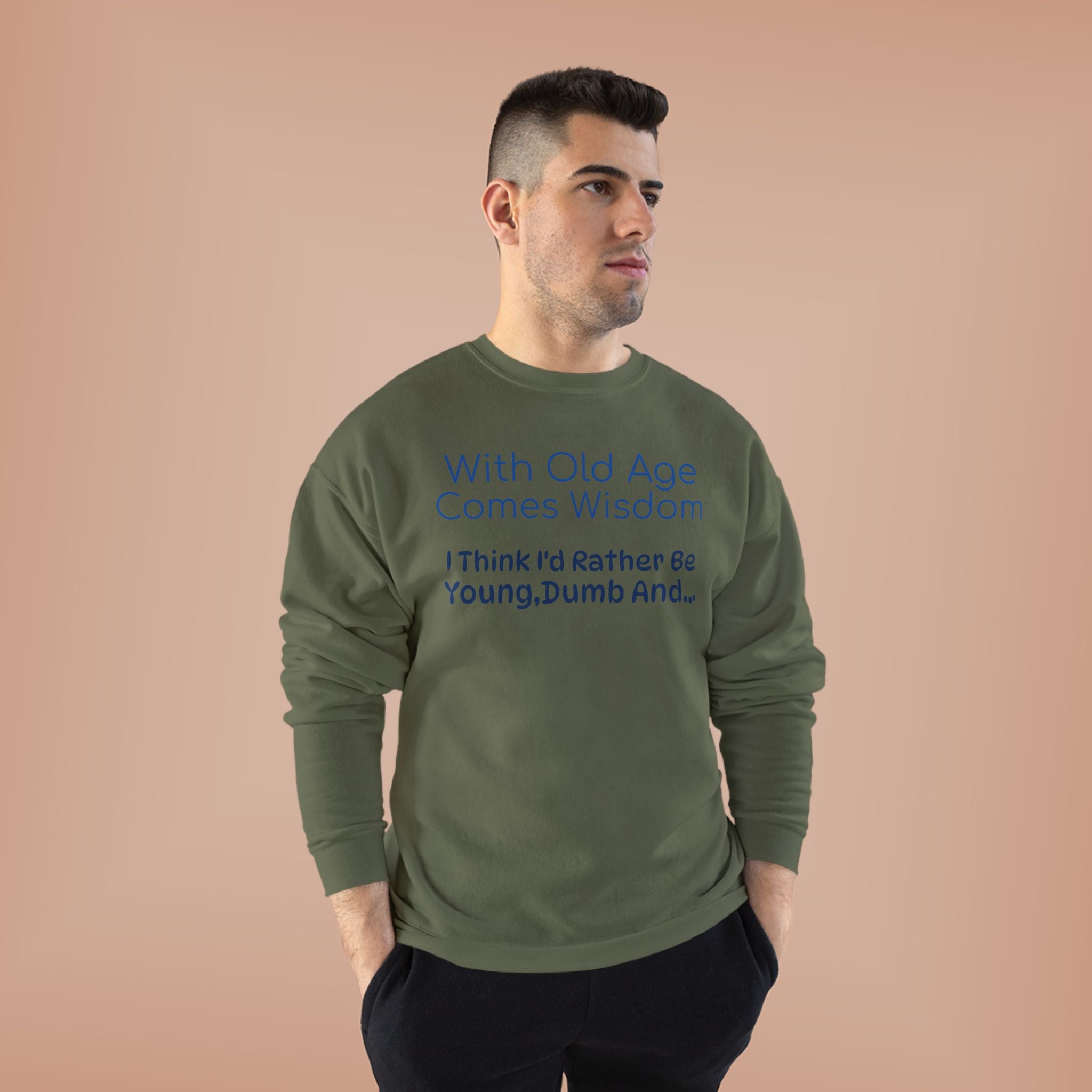 Old Age Wisdom Crewneck Sweatshirt – "With Old Age Comes Wisdom I Think I'd Rather Be Young, Dumb And..."