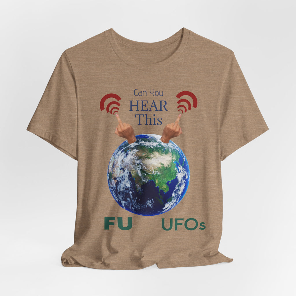 UFOs Tee — "Can't You Hear This?" Earth Graphic Alien Humor T-Shirt