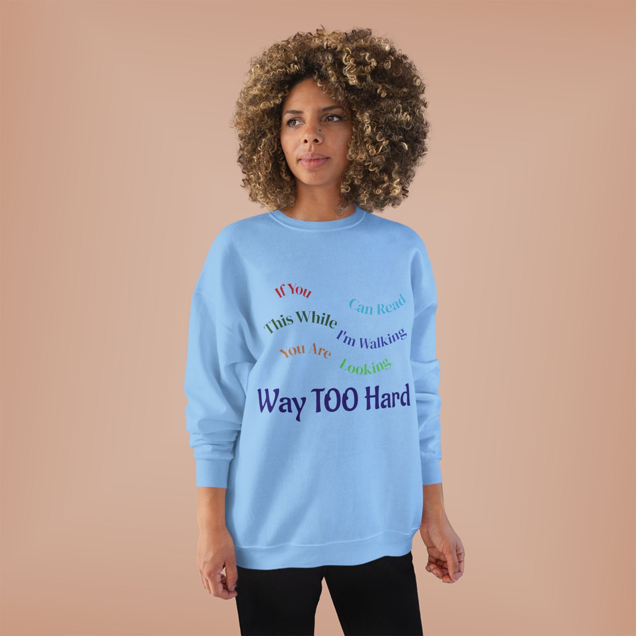 Crewneck Sweatshirt — "Way TOO Hard" Rainbow Text Graphic
