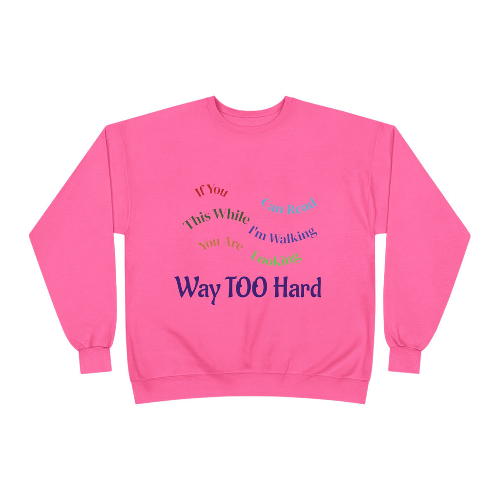 Crewneck Sweatshirt — "Way TOO Hard" Rainbow Text Graphic