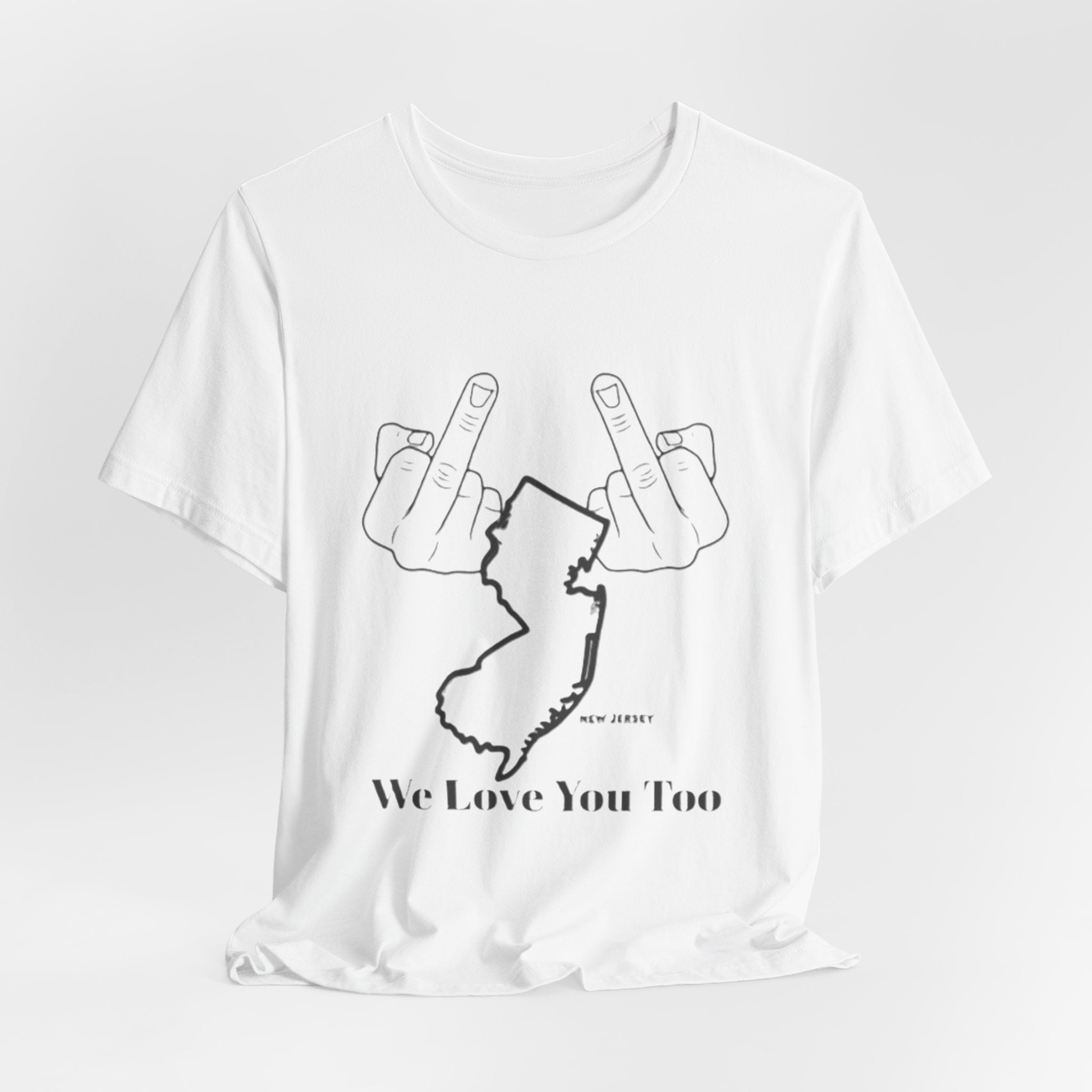T-Shirt - 'We Love You Too' New Jersey Middle Finger Outline Graphic Tee