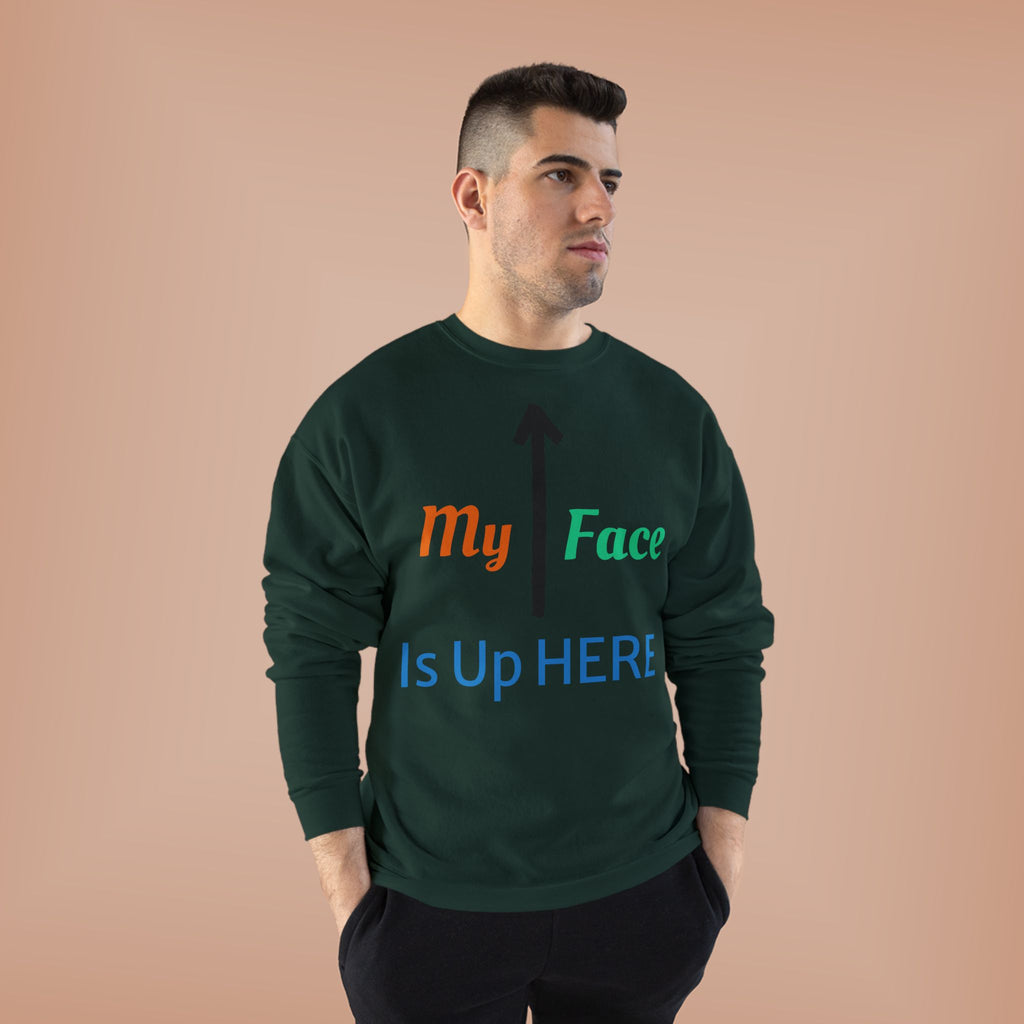 Crewneck Sweatshirt - “My Face Is Up Here” Arrow Graphic