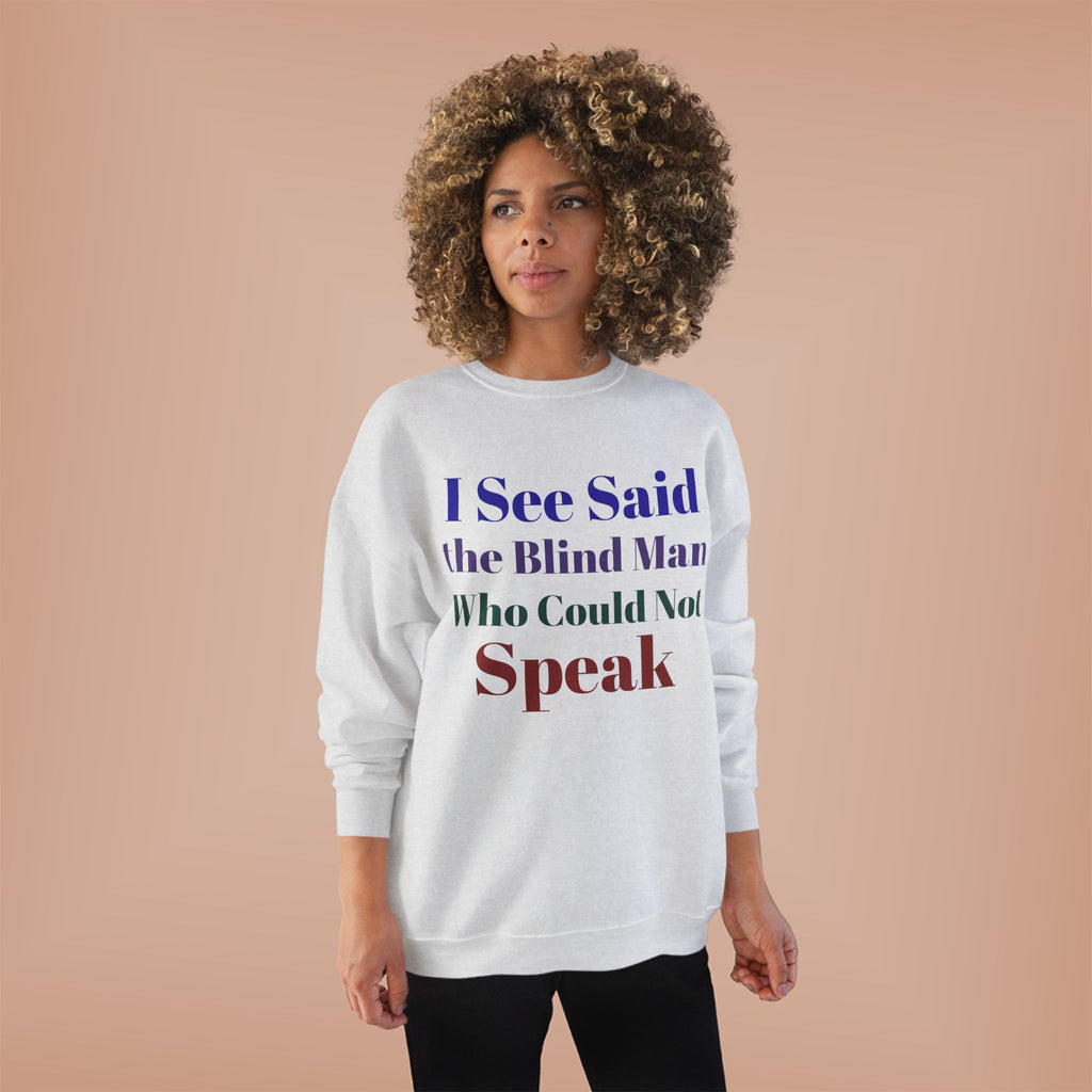 Crewneck Sweatshirt — "I See Said the Blind Man Who Could Not Speak" Text Design