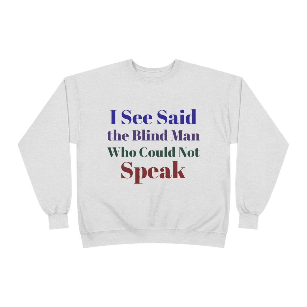 Crewneck Sweatshirt — "I See Said the Blind Man Who Could Not Speak" Text Design