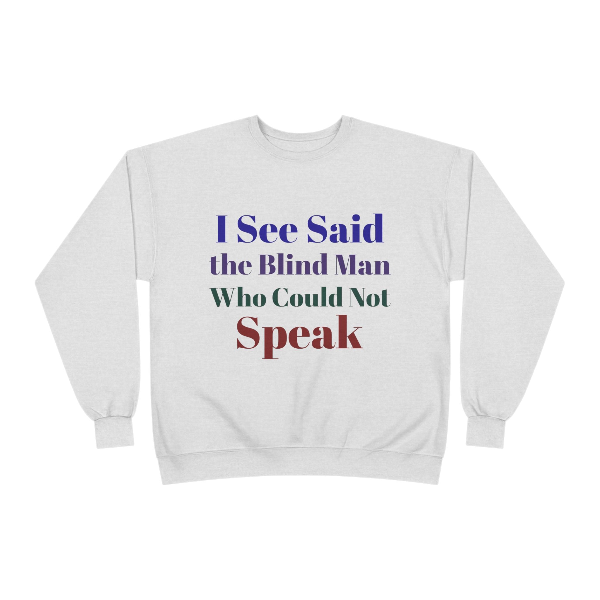 Crewneck Sweatshirt — "I See Said the Blind Man Who Could Not Speak" Text Design