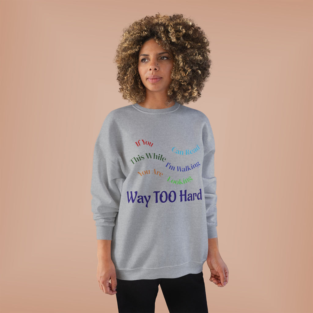 Crewneck Sweatshirt — "Way TOO Hard" Rainbow Text Graphic