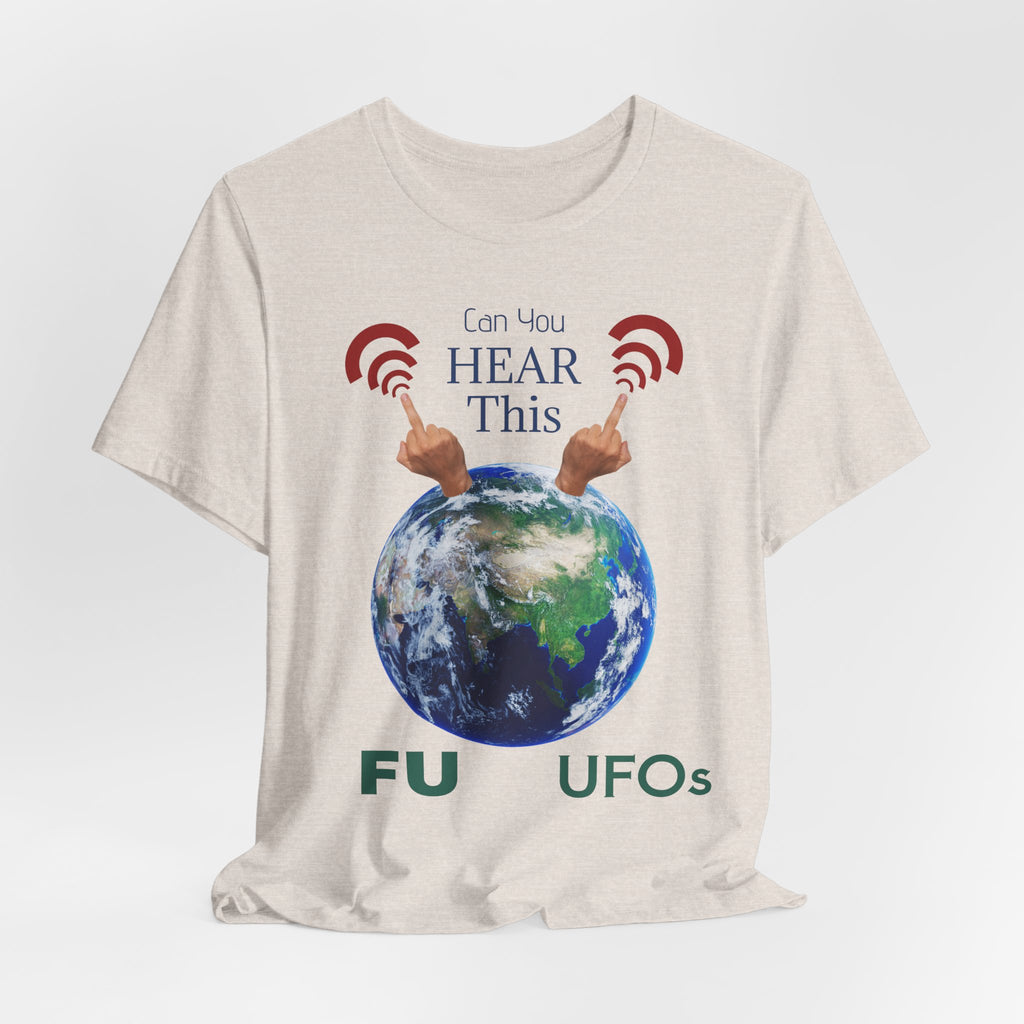 UFOs Tee — "Can't You Hear This?" Earth Graphic Alien Humor T-Shirt