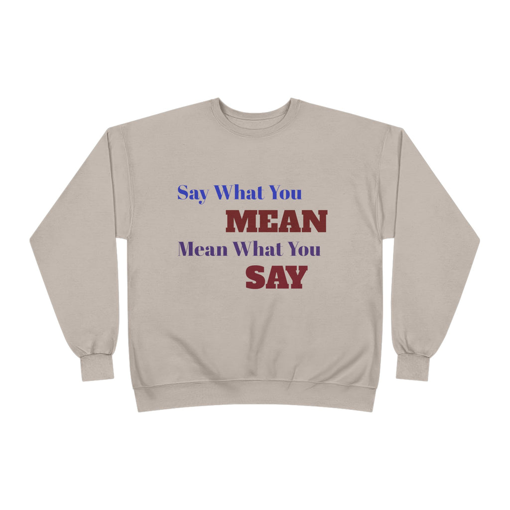 Say What You Mean Mean What You Say Crewneck Sweatshirt