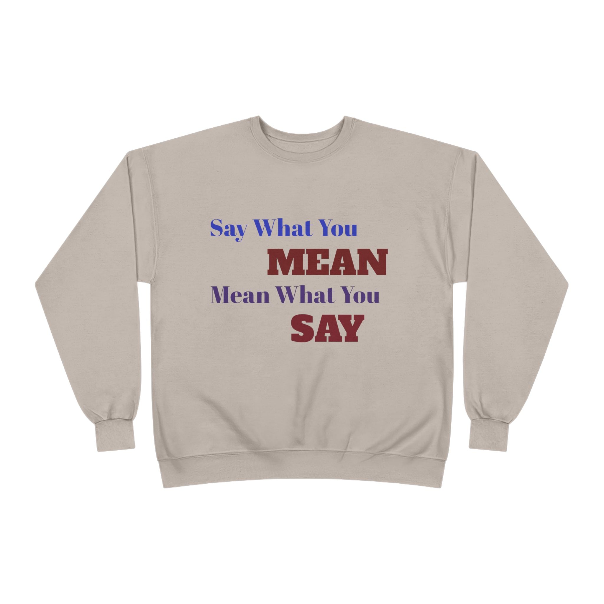 Say What You Mean Mean What You Say Crewneck Sweatshirt