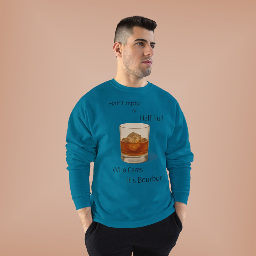 Bourbon Glass Crewneck Sweatshirt — "Half Empty Half Full Who Cares It's Bourbon"