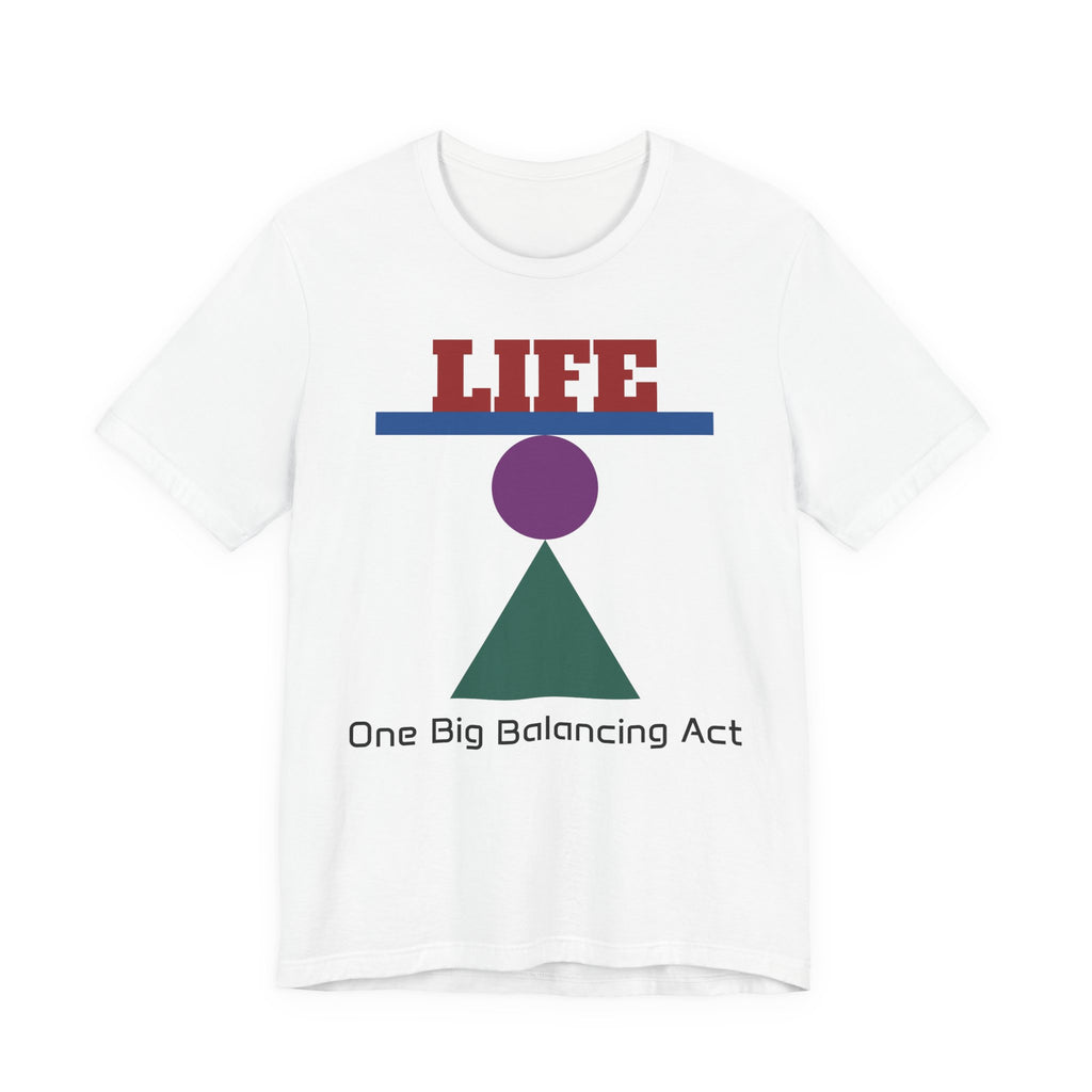 Life One Big Balancing Act T‑Shirt