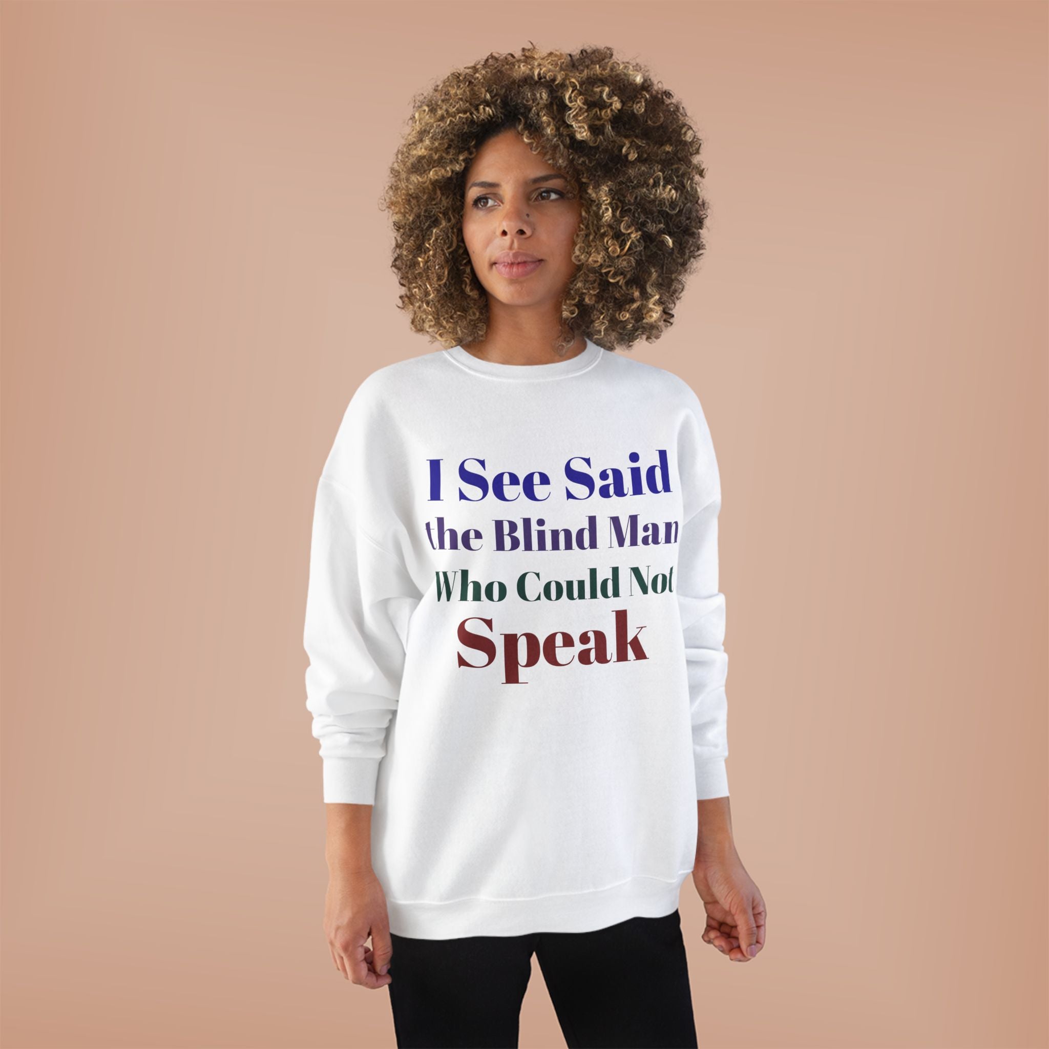Crewneck Sweatshirt — "I See Said the Blind Man Who Could Not Speak" Text Design